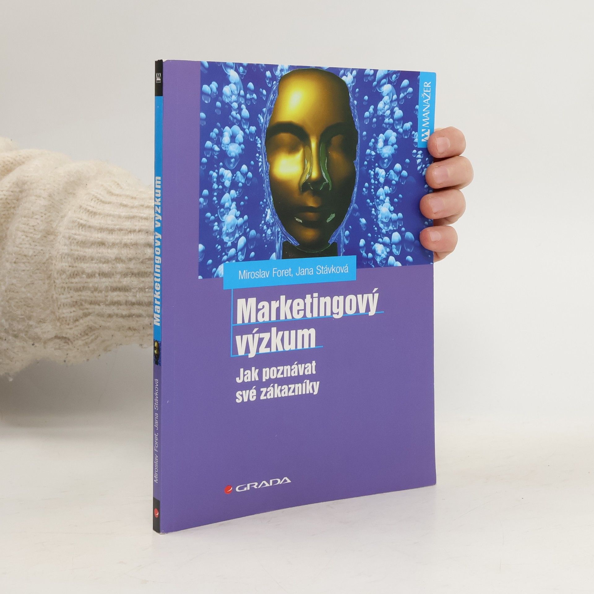 Miroslav Foret Marketingový výzkum. Jak poznávat své zákazníky