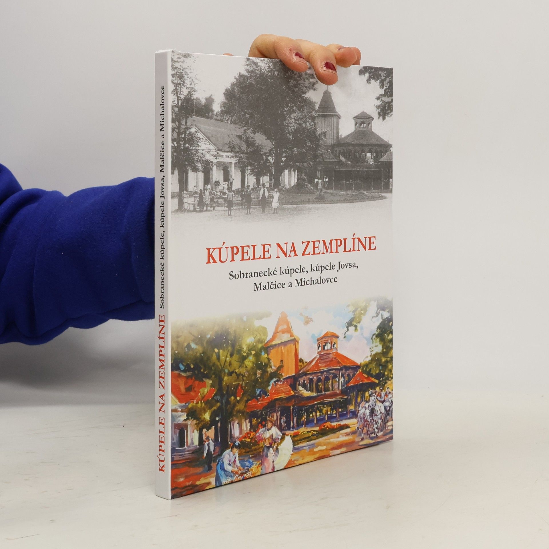 Kolektív autorov Kúpele na Zemplíne : Sobranecké kúpele, Kúpele Jovsa, Malčice a Michalovce