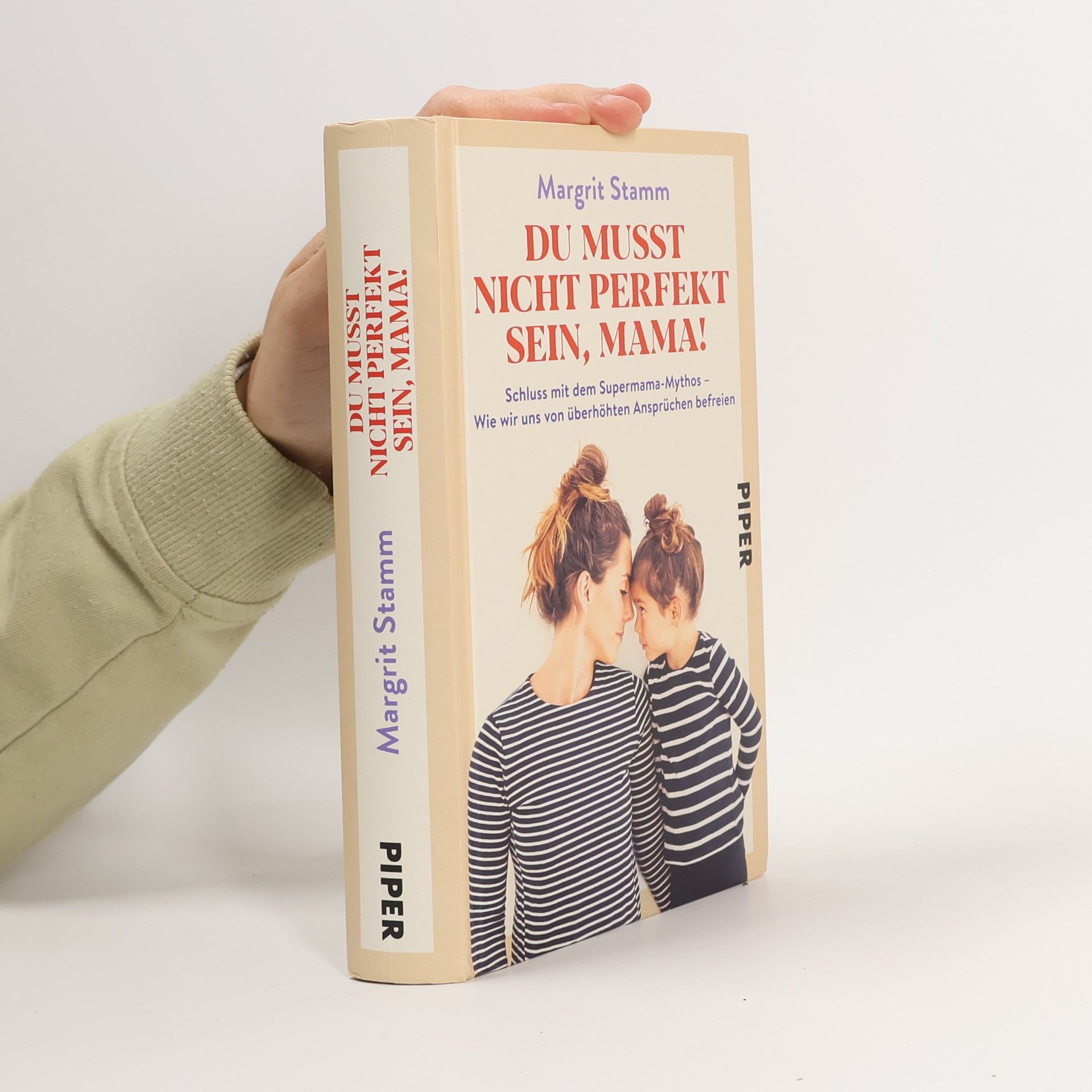 Du musst nicht perfekt sein, Mama!. Schluss mit dem Supermama-Mythos – Wie wir uns von überhöhten Ansprüchen befreien
