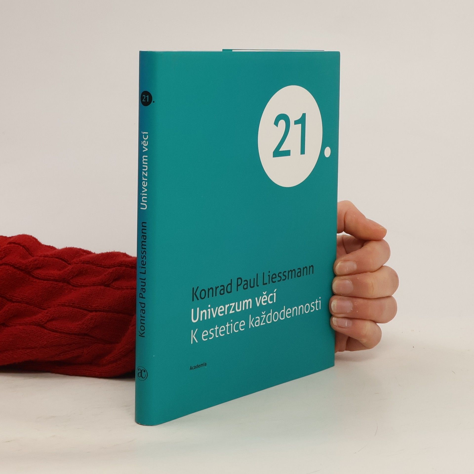 Konrad Paul Liessmann Universum věcí. K estetice každodennosti
