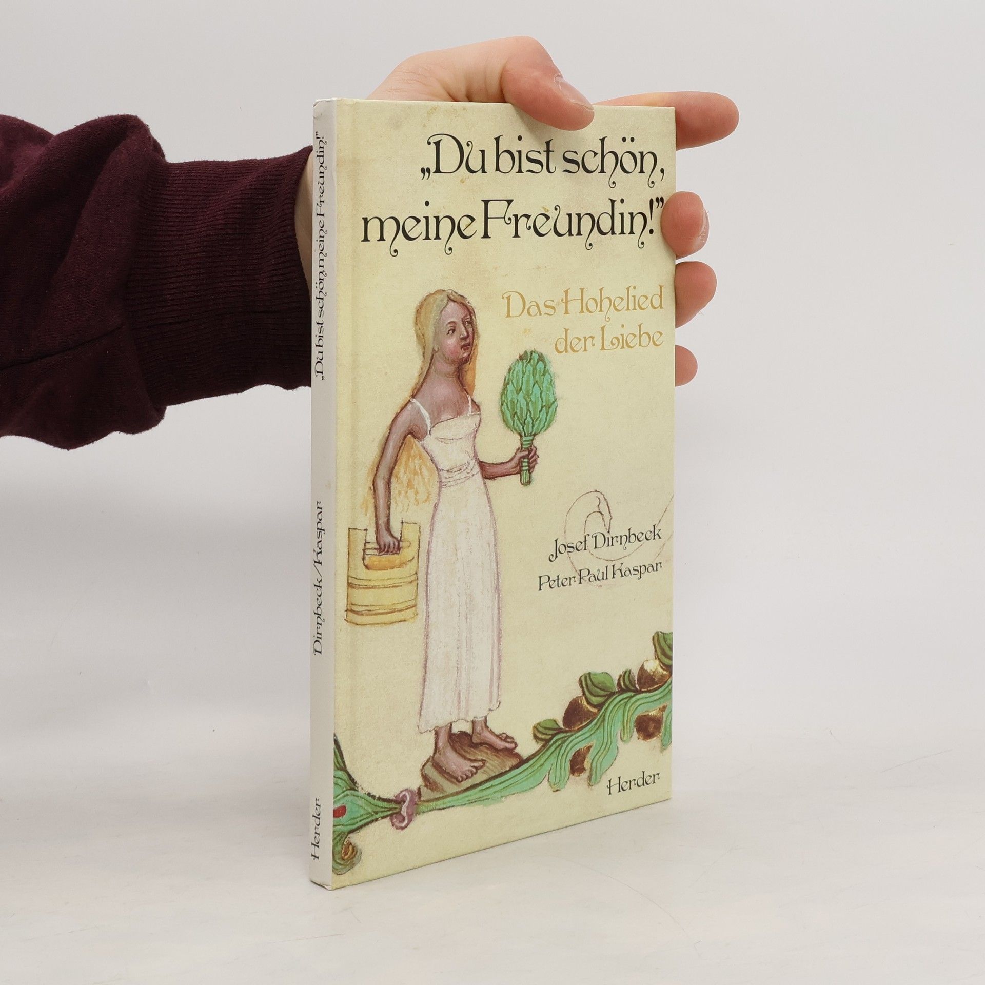 Josef Dirnbeck 'Du bist schön, meine Freundin!'. Das Hohelied der Liebe. Deutsche Nachdichtung und Prosa über die Poesie des Hohenliedes