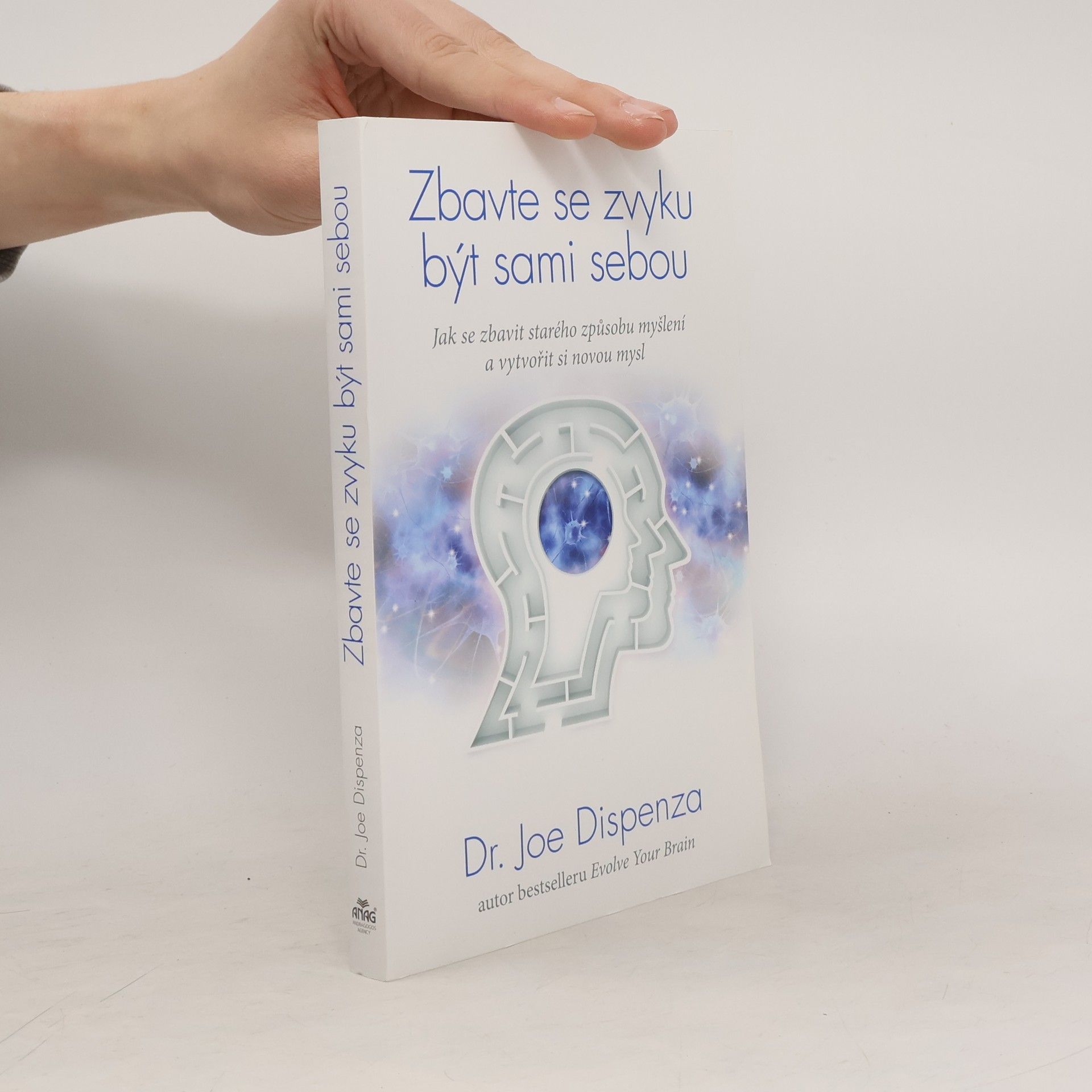 Zbavte se zvyku být sami sebou : jak se zbavit starého způsobu myšlení a vytvořit si novou mysl