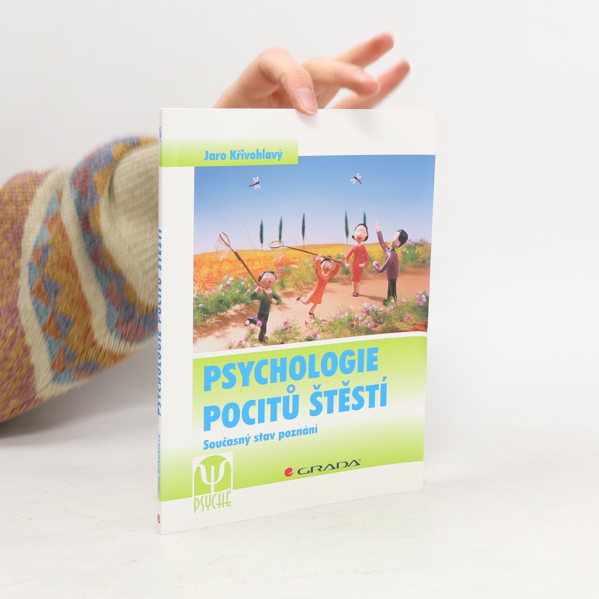 Jaro Křivohlavý Psychologie pocitů štěstí: současný stav poznání