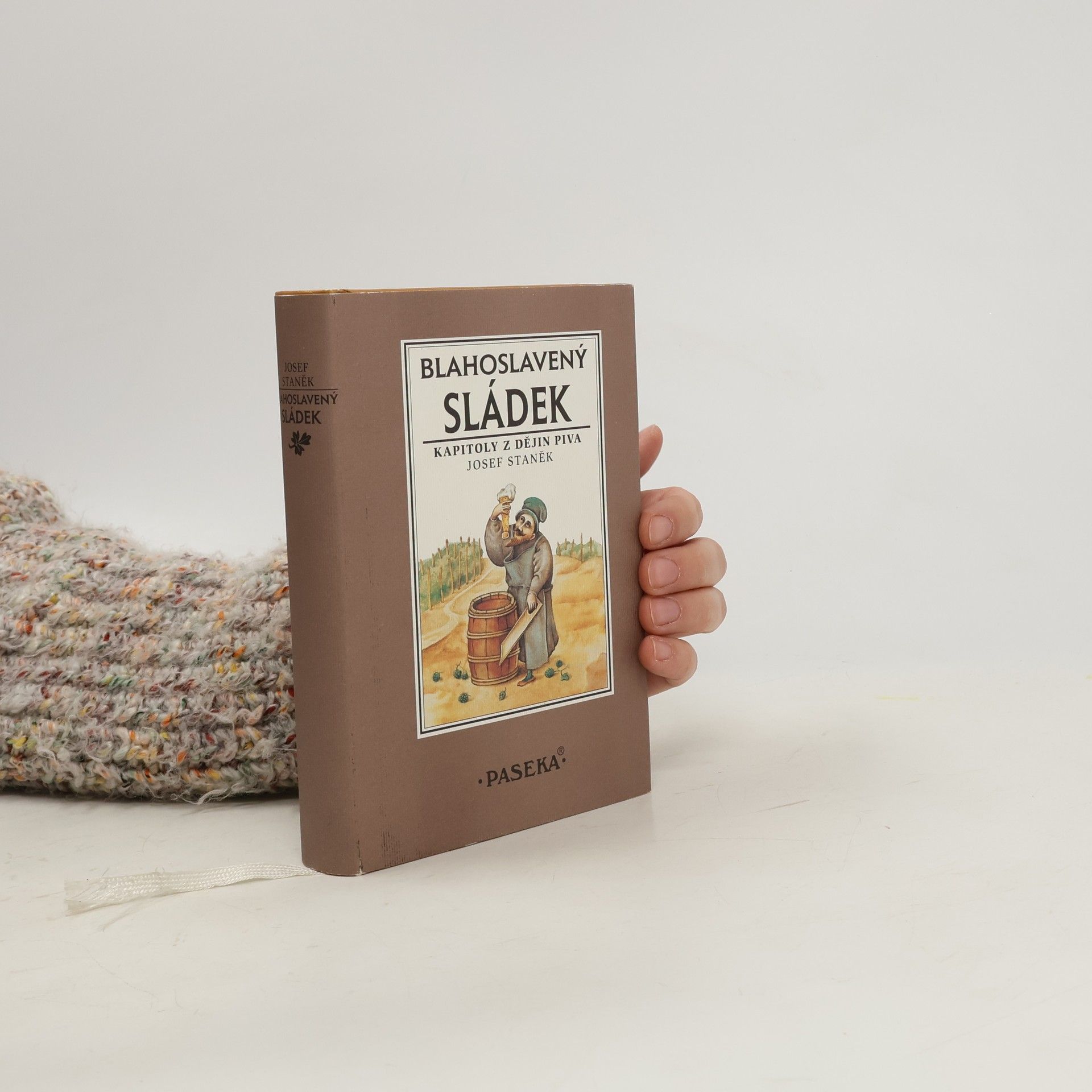 Josef Staněk Blahoslavený sládek. Kapitoly z dějin piva