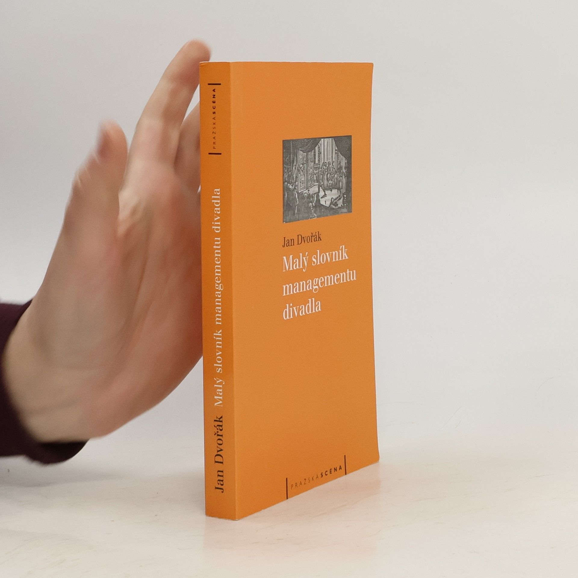 Jan Dvořák Malý slovník managementu divadla : příručka pro organizátory, producenty, manažery, produkční, studenty a adepty studia divadla, kultury a umění