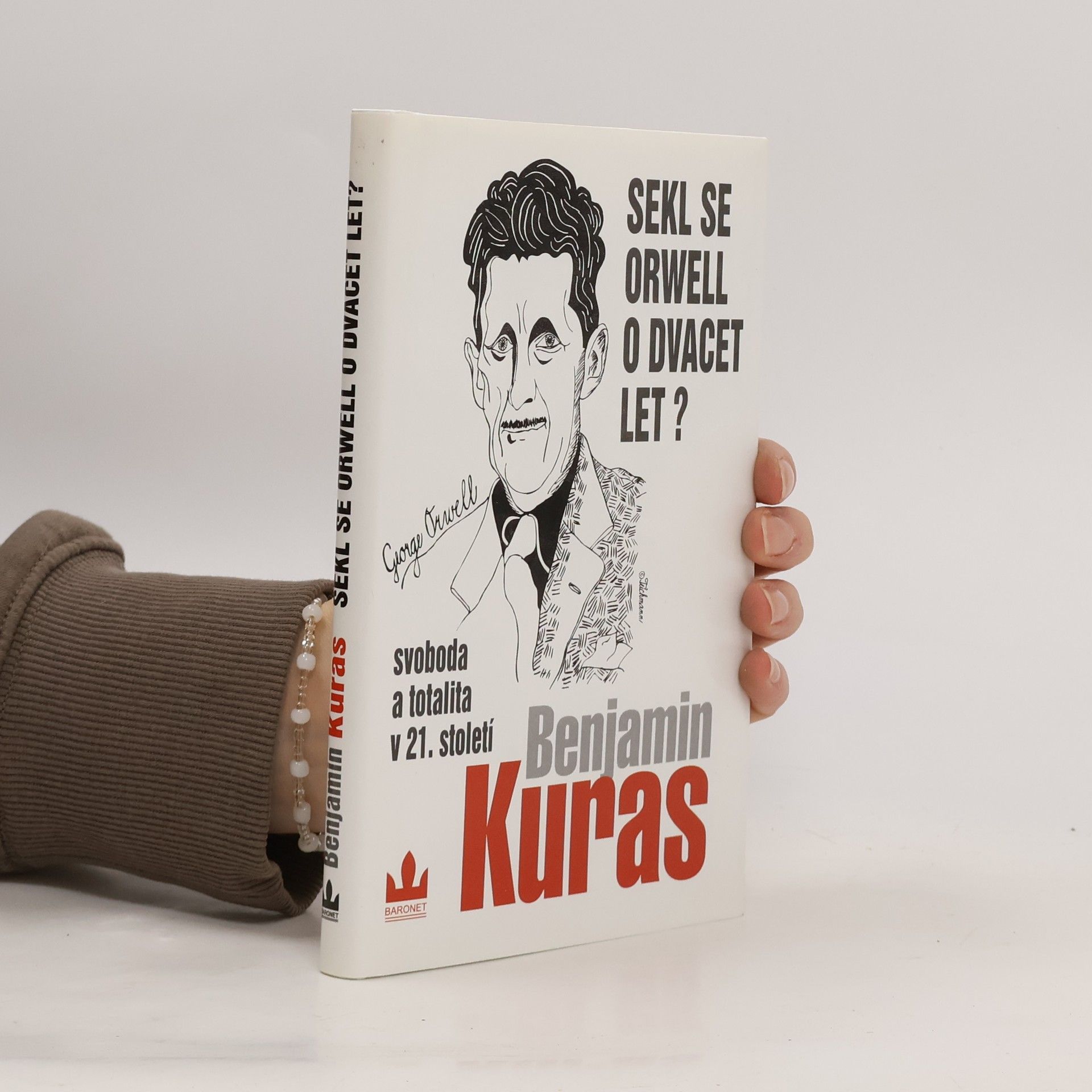Benjamin Kuras Sekl se Orwell o dvacet let? : Svoboda a totalita v 21. století