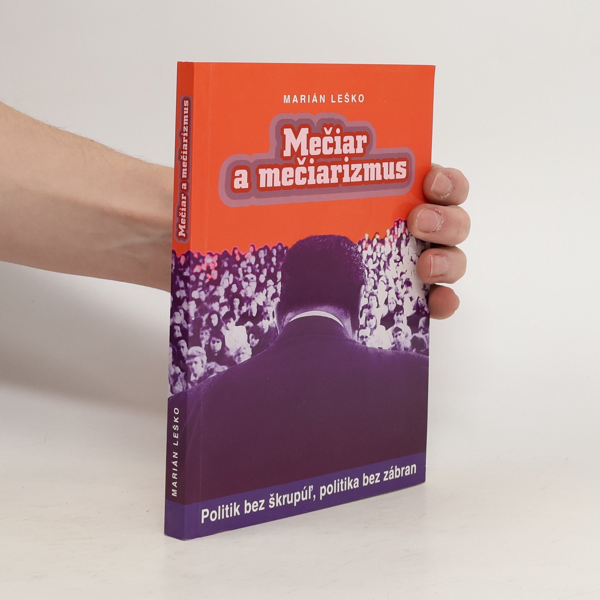 Marián Leško Mečiar a mečiarismus: Politik bez škrupúl, politika bez zábran