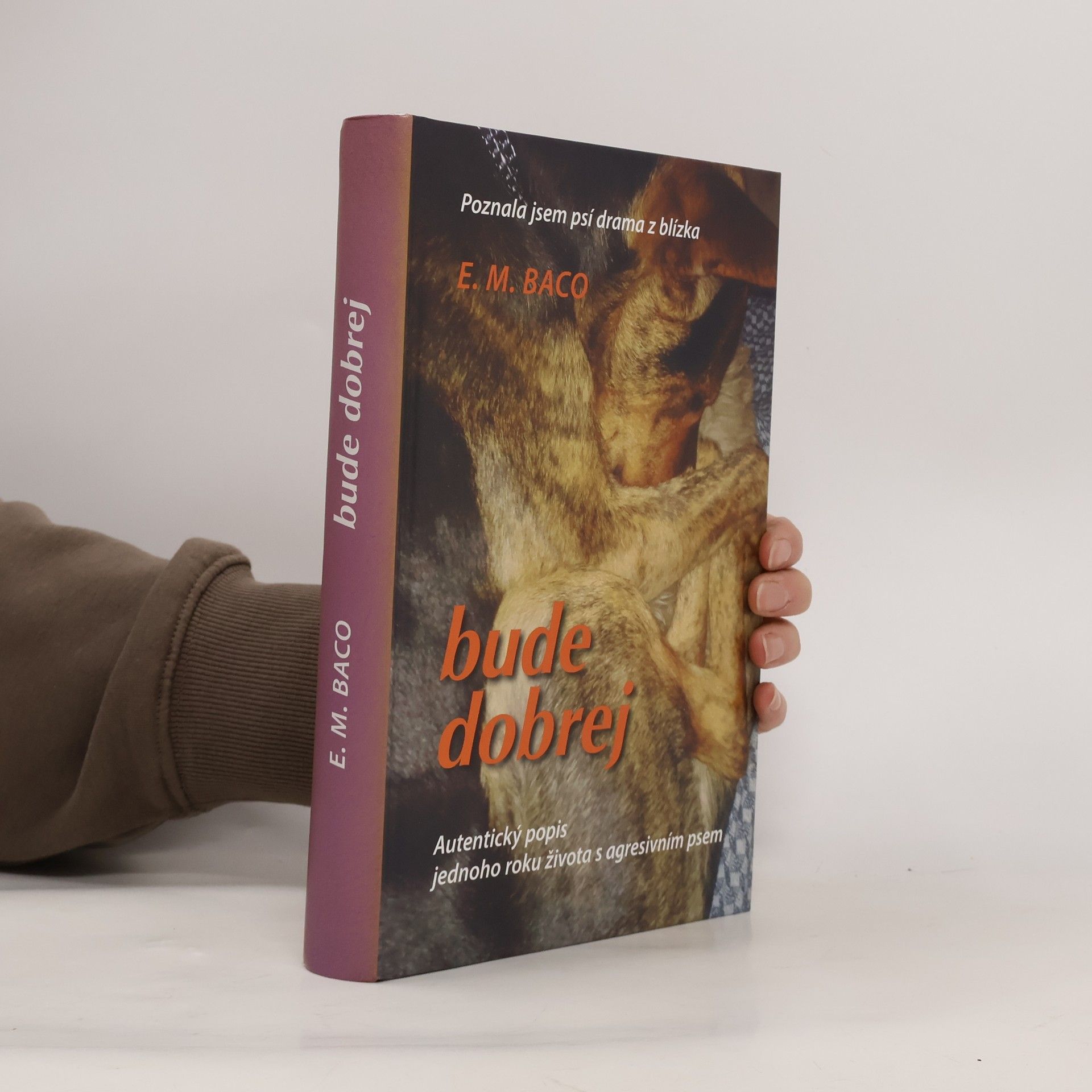 Bude dobrej : autentický popis jednoho roku života s agresivním psem : poznala jsem psí drama z blízka