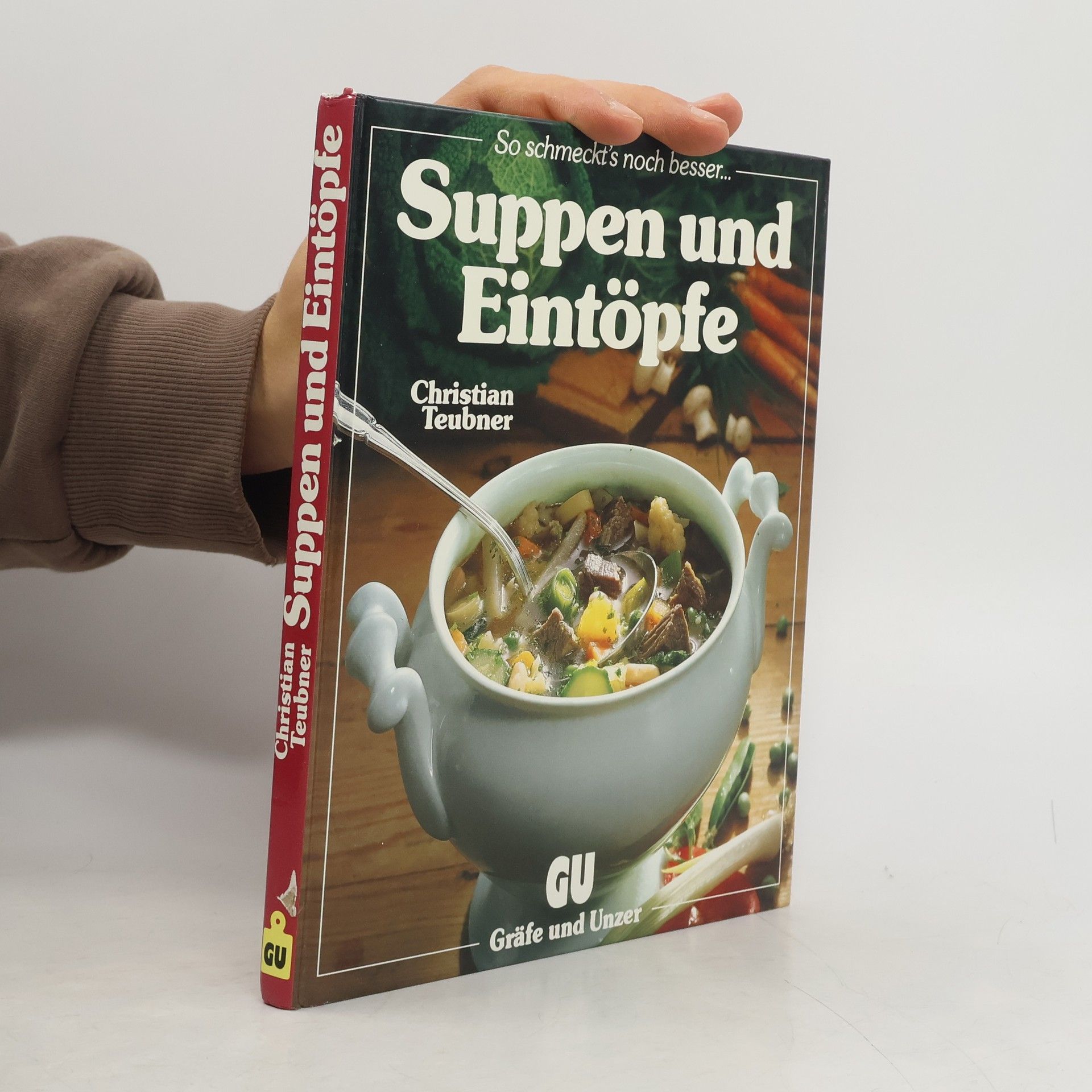 Christian Teubner Suppen und Eintöpfe : ein besonderes Bildkochbuch mit reizvollen Rezepten
