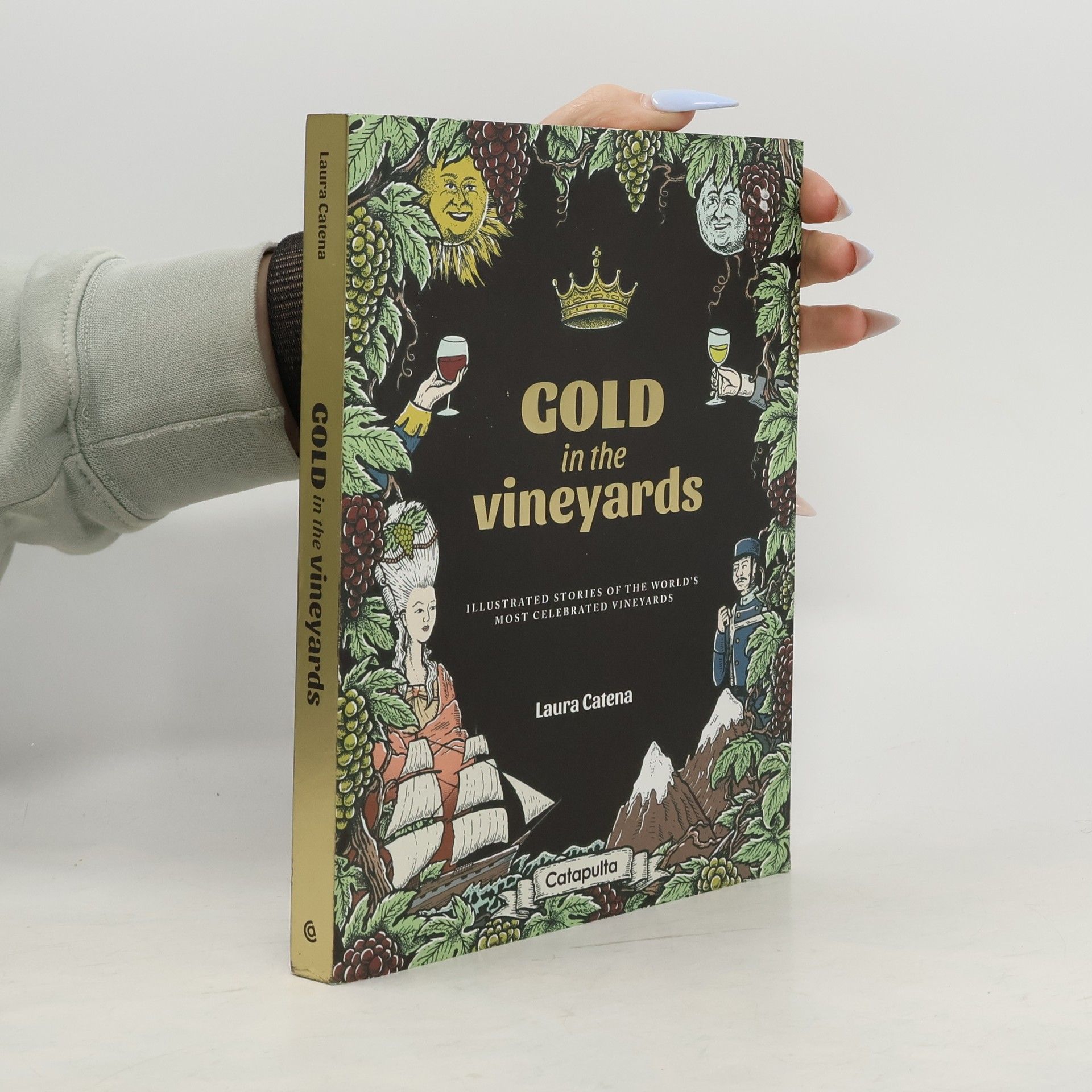 Laura Catena Gold in the Vineyards: Illustrated Stories of the World's Most Celebrated Vineyards