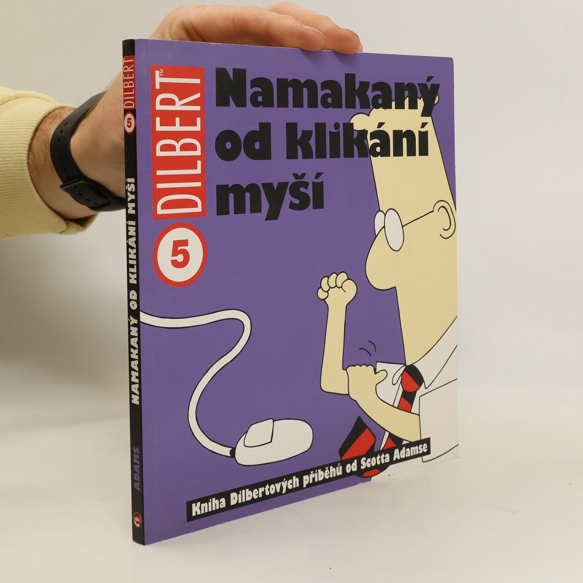 Scott Adams Namakaný od klikání myší : kniha Dilbertových příběhů