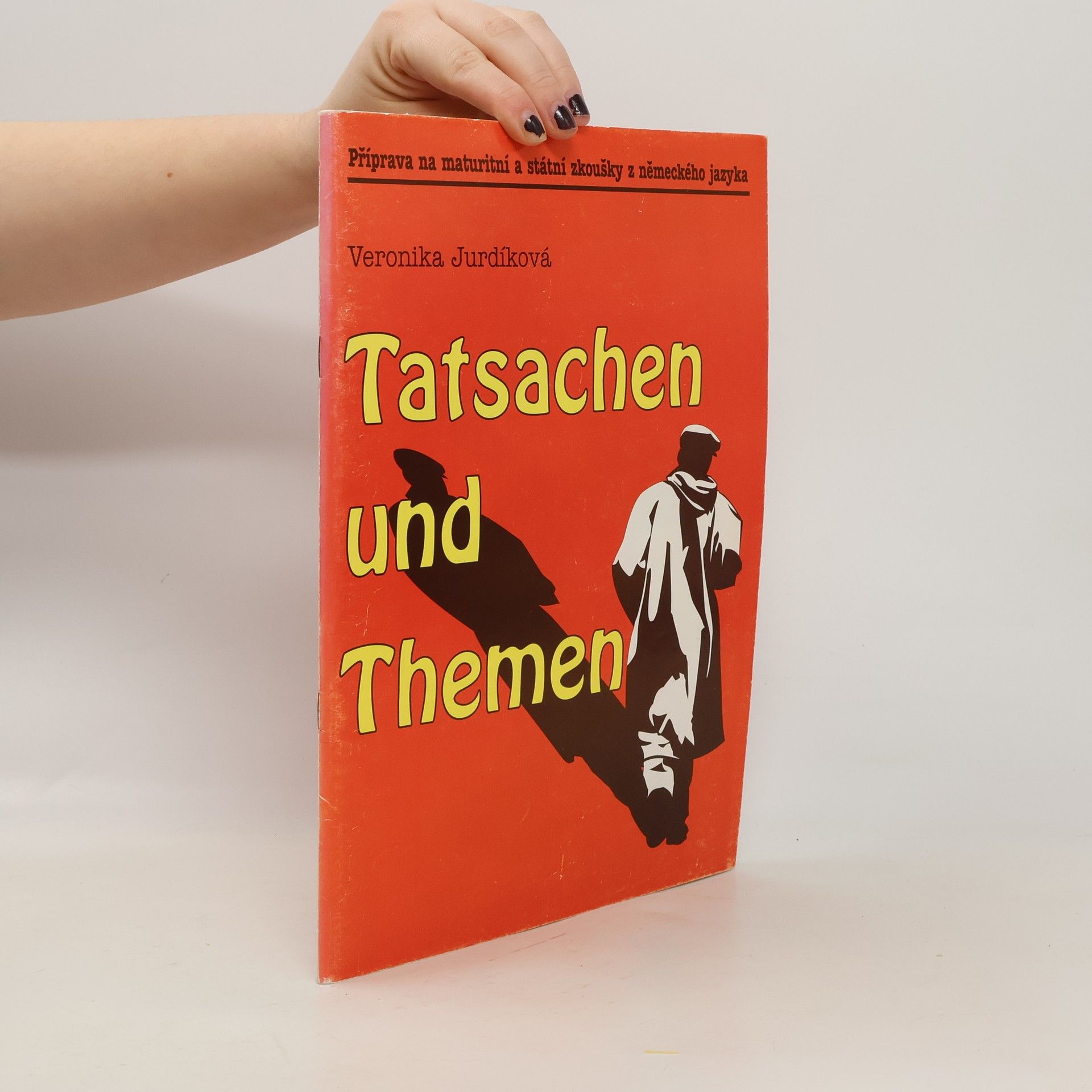 Veronika Jurdíková Tatsachen und Themen : příprava na maturitní a státní zkoušky z německého jazyka