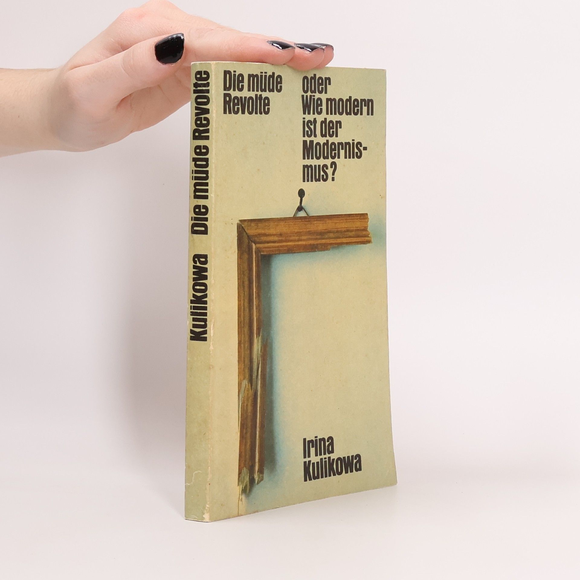Irina Kulikowa Die müde Revolte, oder, Wie modern ist der Modernismus?