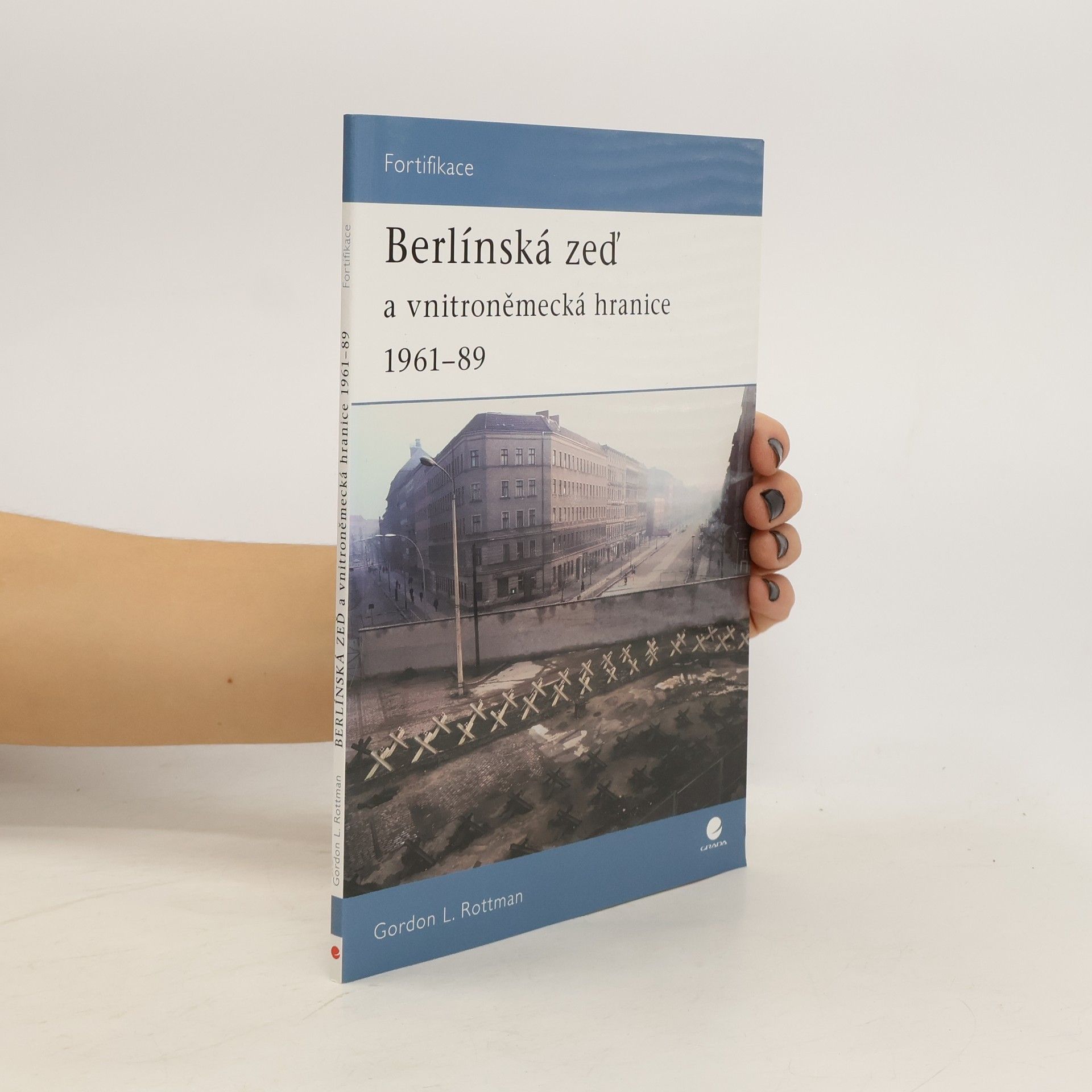 Gordon L. Rottman Berlínská zeď a vnitroněmecká hranice 1961-89