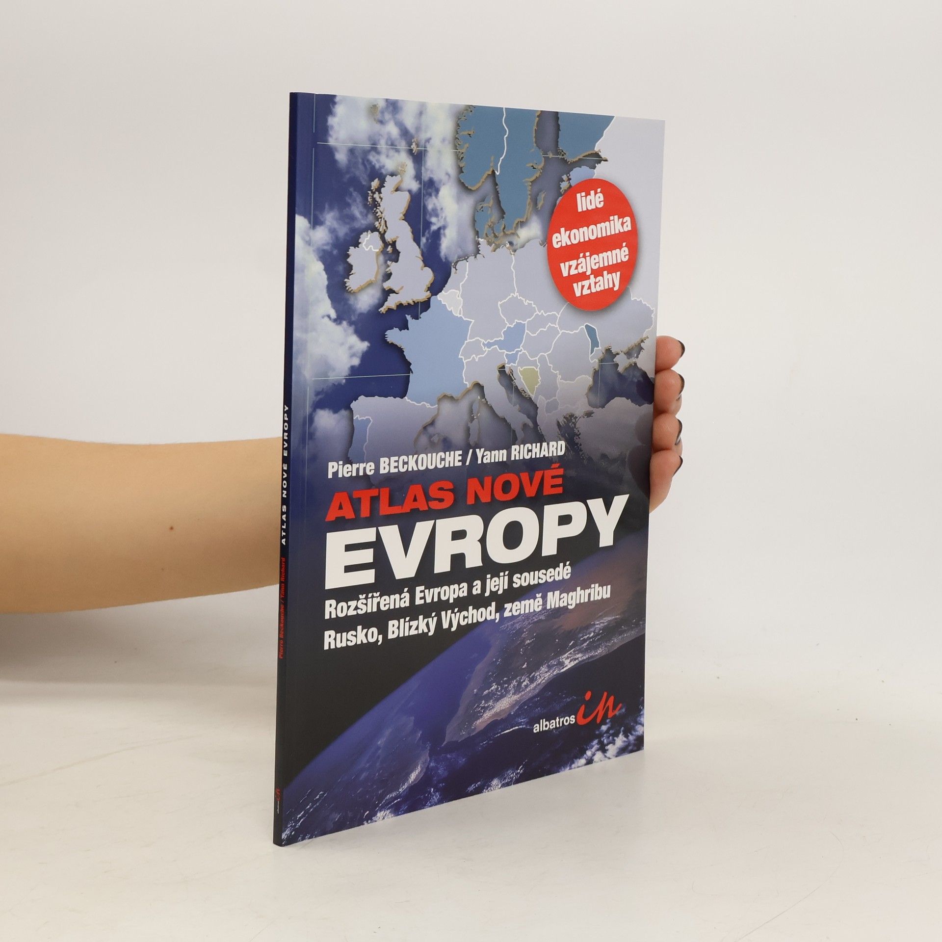 Pierre Beckouche Atlas nové Evropy. Rozšířená Evropa a její sousedé Rusko, Blízký Východ, země Maghribu