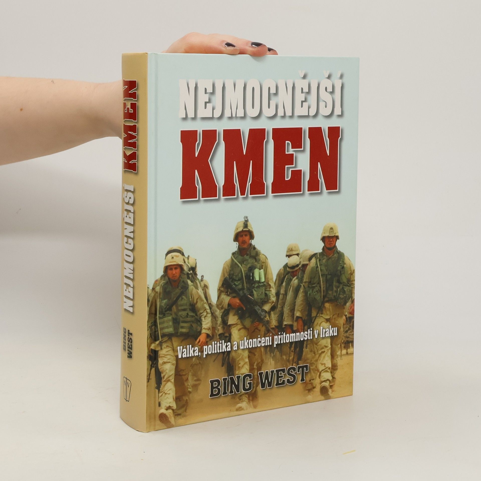 Bing West Nejmocnější kmen - Válka, politika a ukončení přítomnosti v Iráku