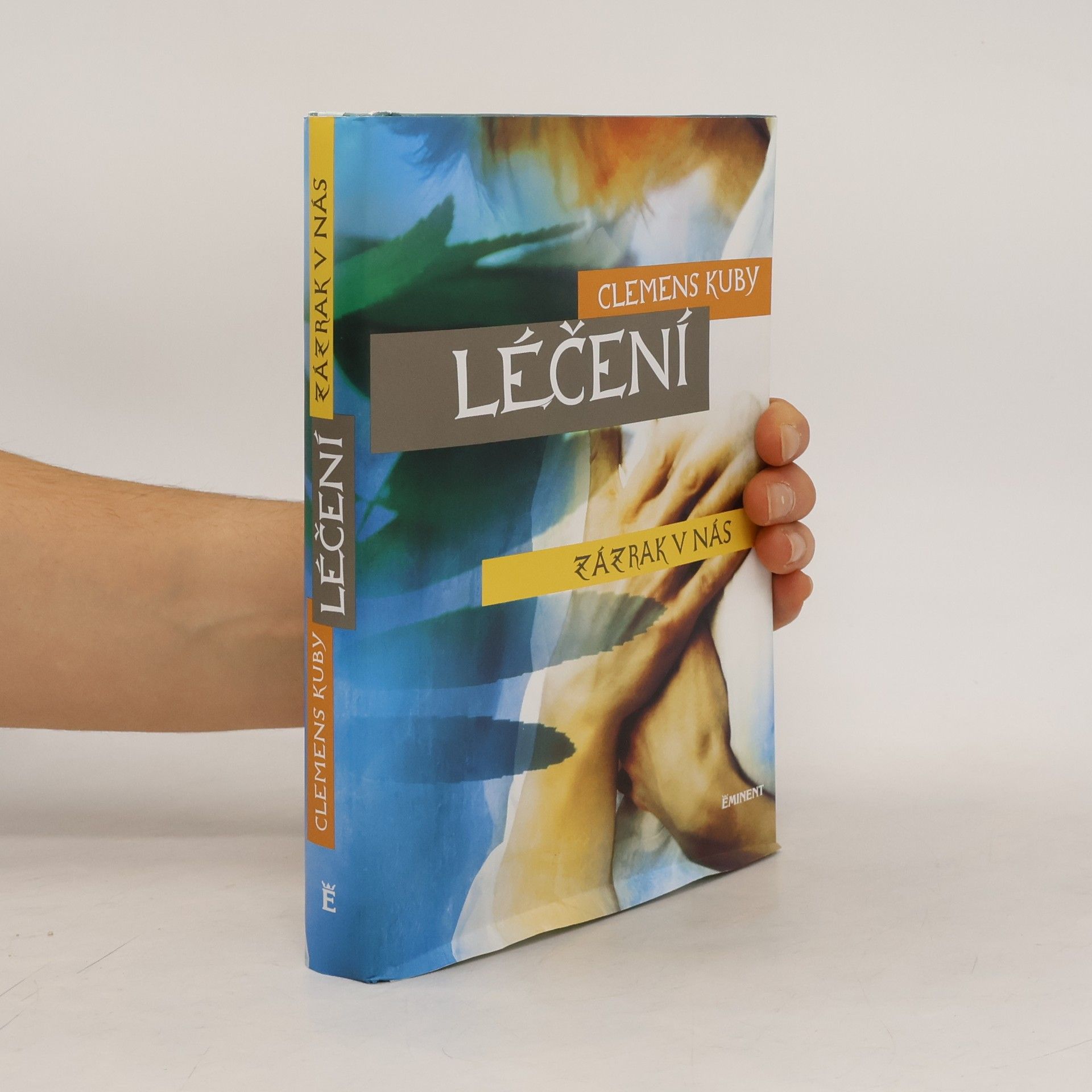 Clemens Kuby Léčení : zázrak v nás. Objevování procesů samoléčení