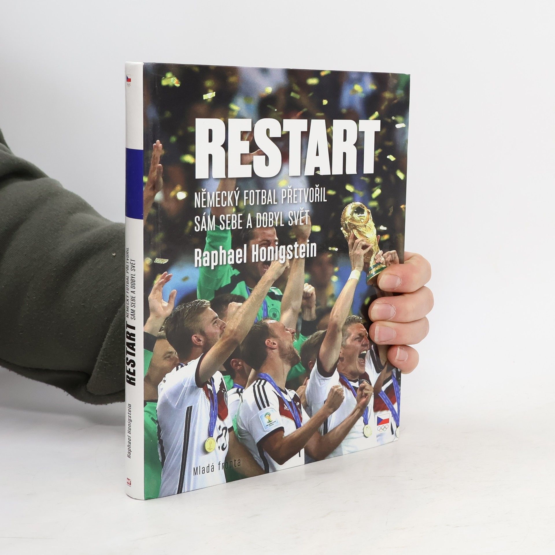 Raphael Honigstein Restart: Německý fotbal přetvořil sám sebe a dobyl svět