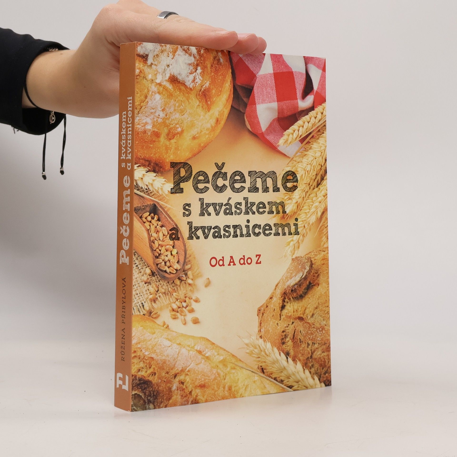 Růžena Přibylová Pečeme s kváskem a kvasnicemi. Od A do Z