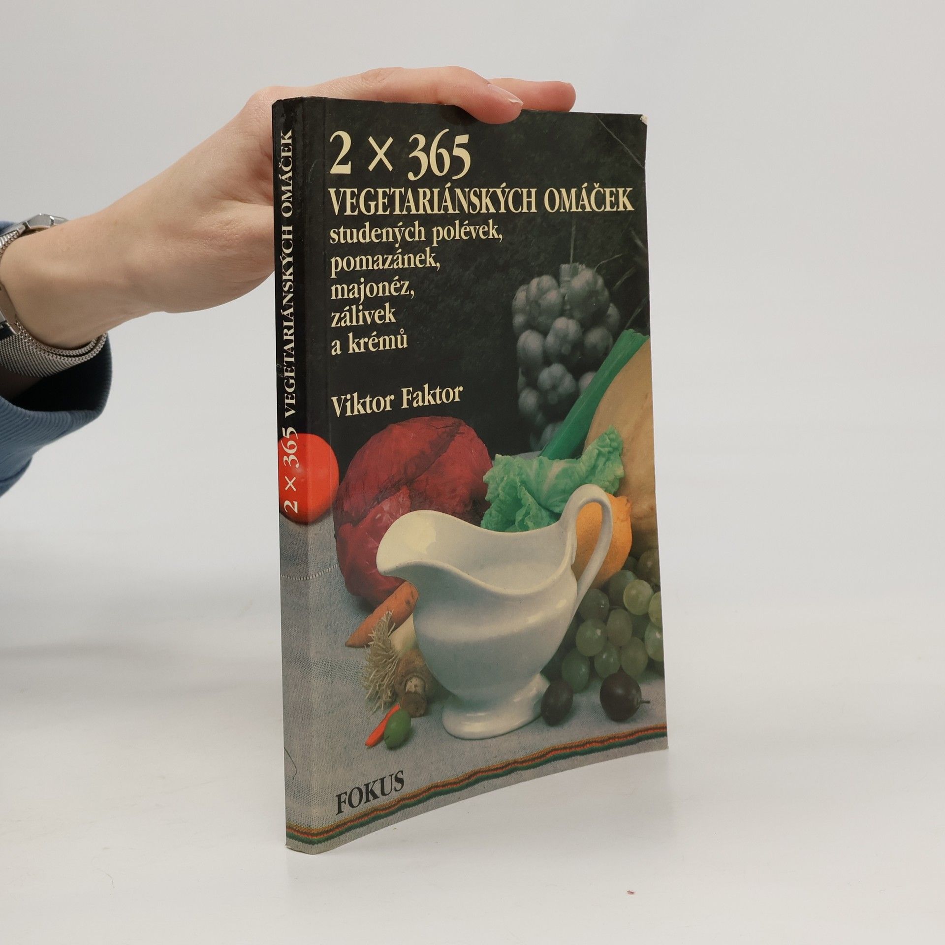 Viktor Faktor 2x365 vegetariánských omáček, studených polévek, pomazánek, majonéz, zálivek a krémů