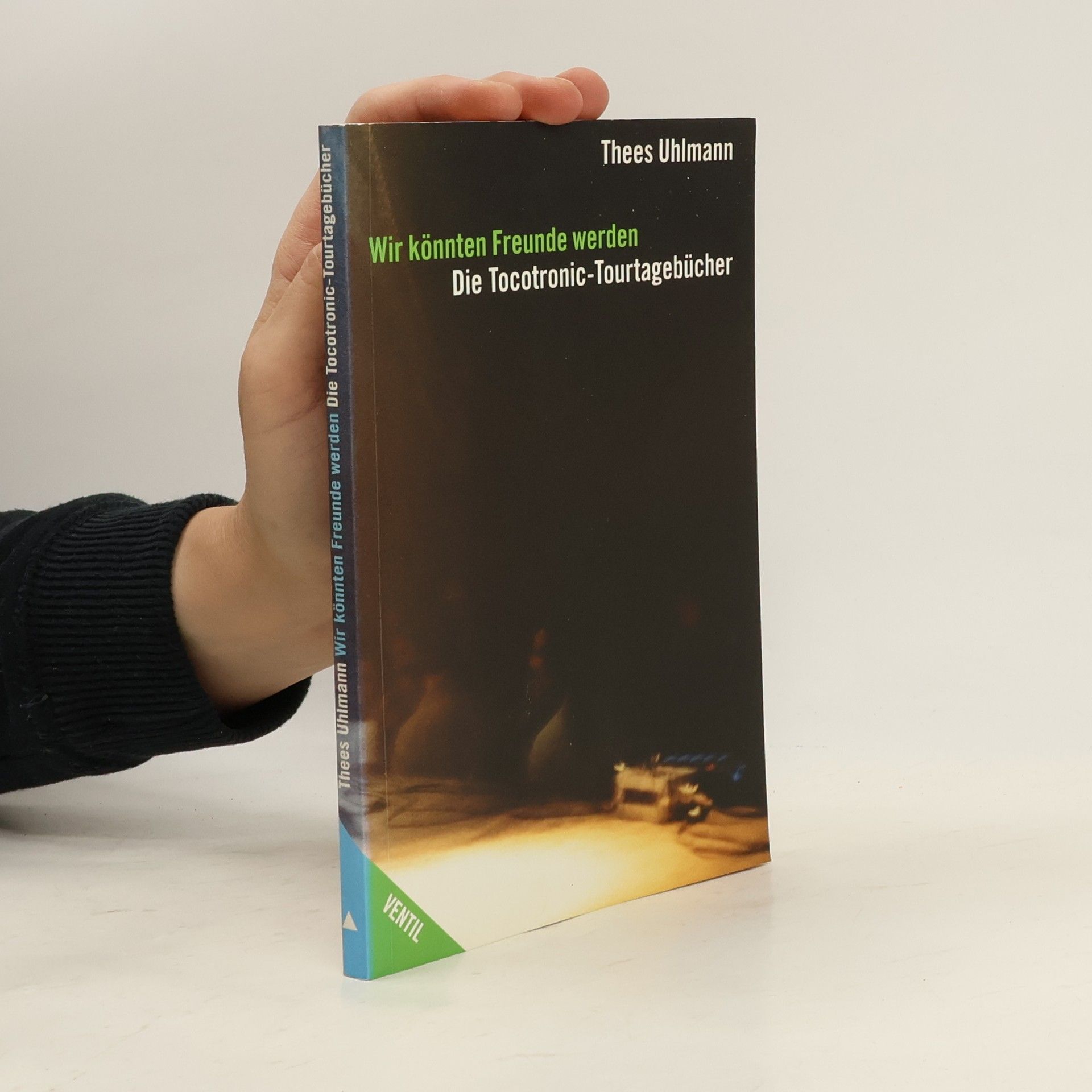 Thees Uhlmann Wir könnten Freunde werden - die Tocotronic-Tourtagebücher