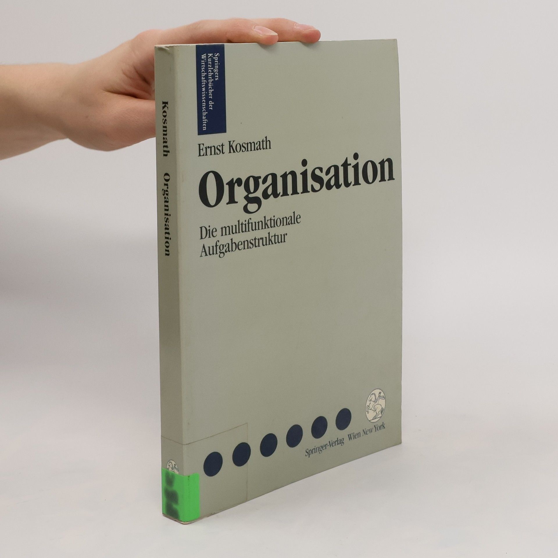 Ernst F. Kosmath Springers Kurzlehrbücher der Wirtschaftswissenschaften: Organisation