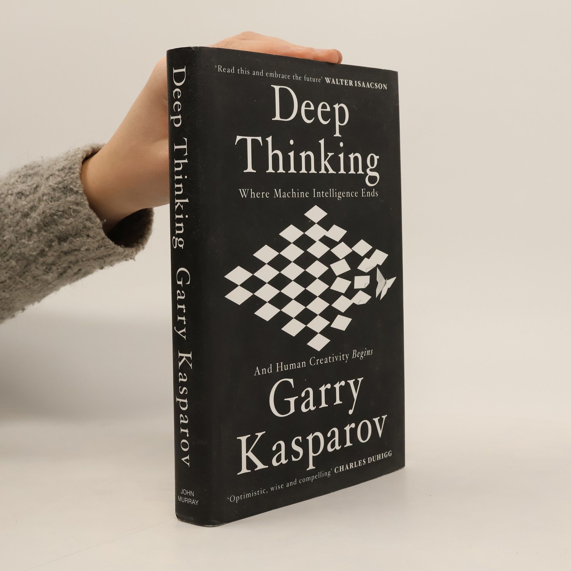Garry Kasparov Deep Thinking : Where Machine Intelligence Ends and Human Creativity Begins