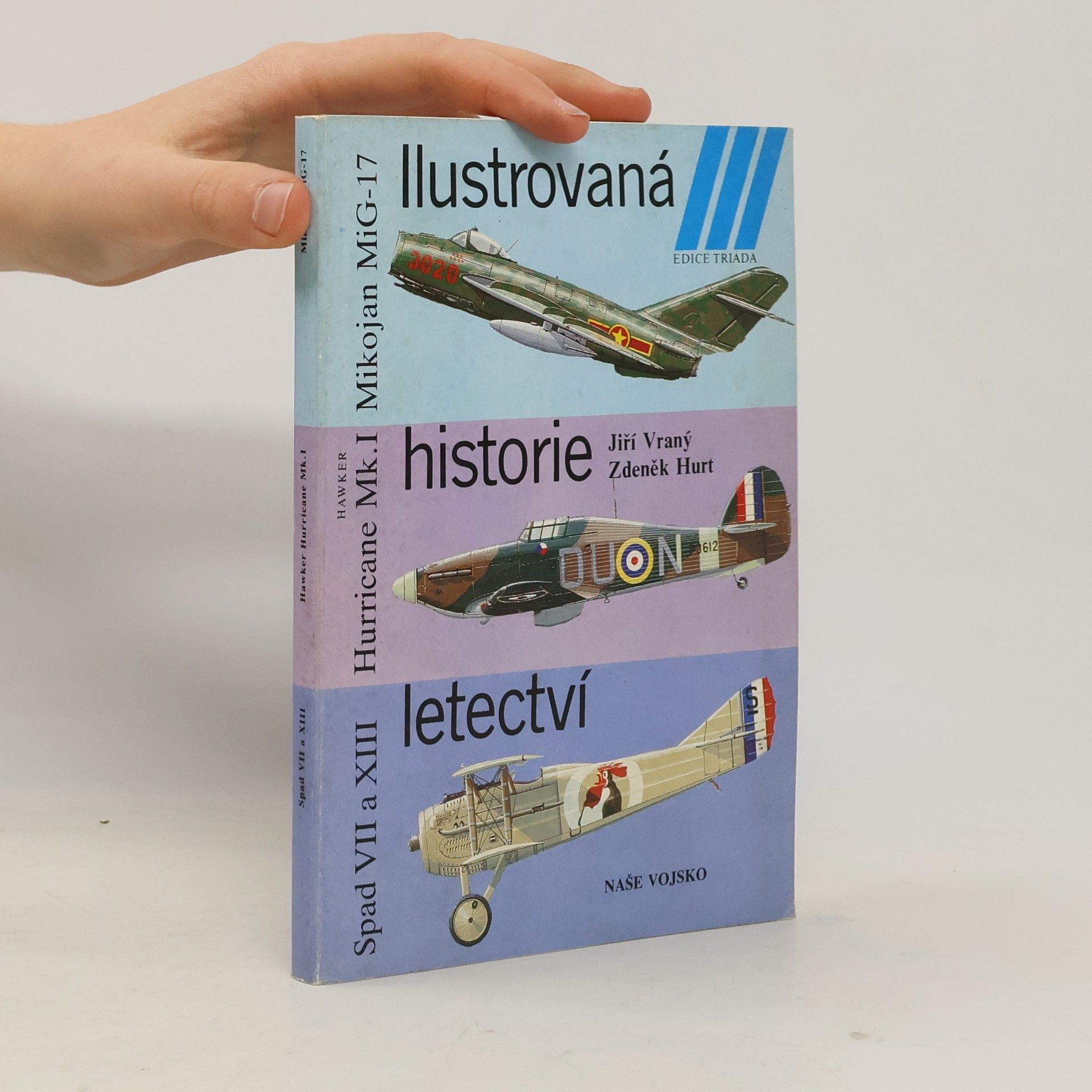 Collectif d'auteurs Ilustrovaná historie letectví. Mikojan MiG-17 ; Hawker Hurricane Mk. I ; Spad S VII
