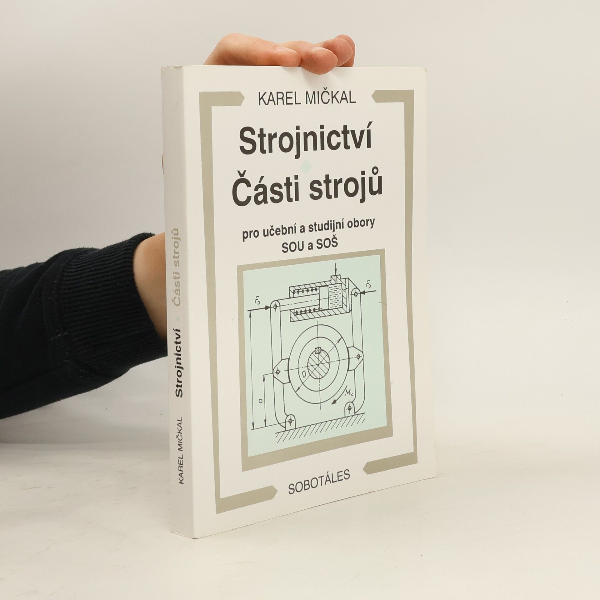 Karel Mičkal Strojnictví ; Části strojů : pro učební a studijní obory SOU a SOŠ