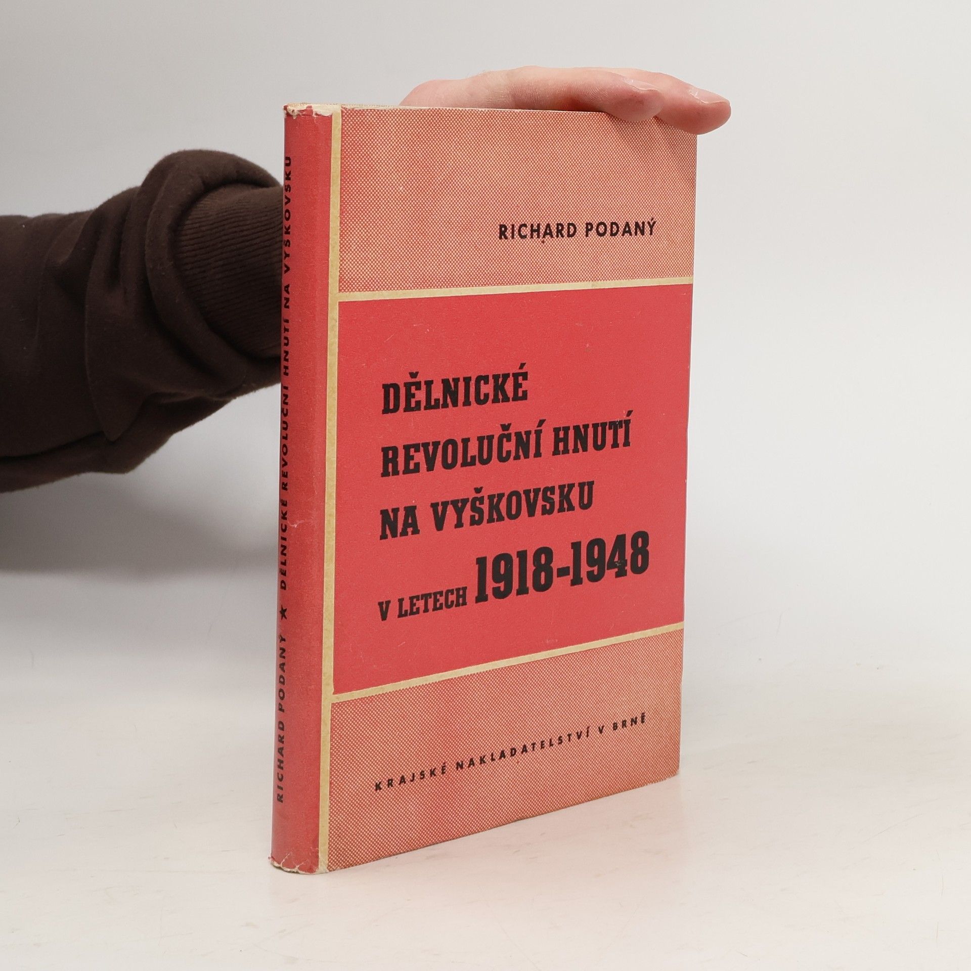 Richard Podaný Dělnické revoluční hnutí na Vyškovsku v letech 1918-1948