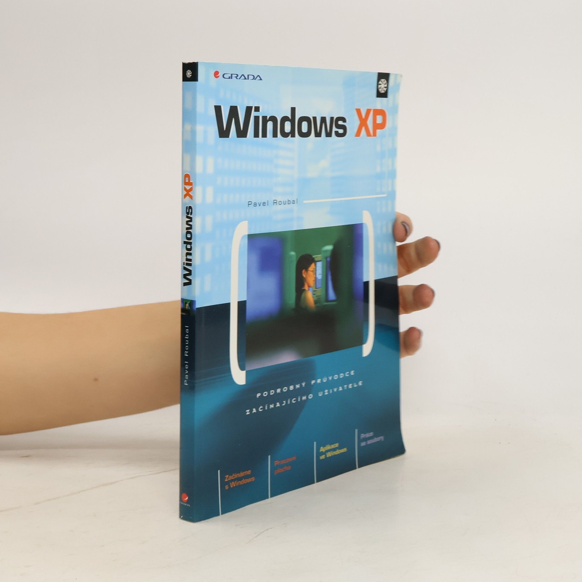 Pavel Roubal Windows XP: podrobný průvodce začínajícího uživatele