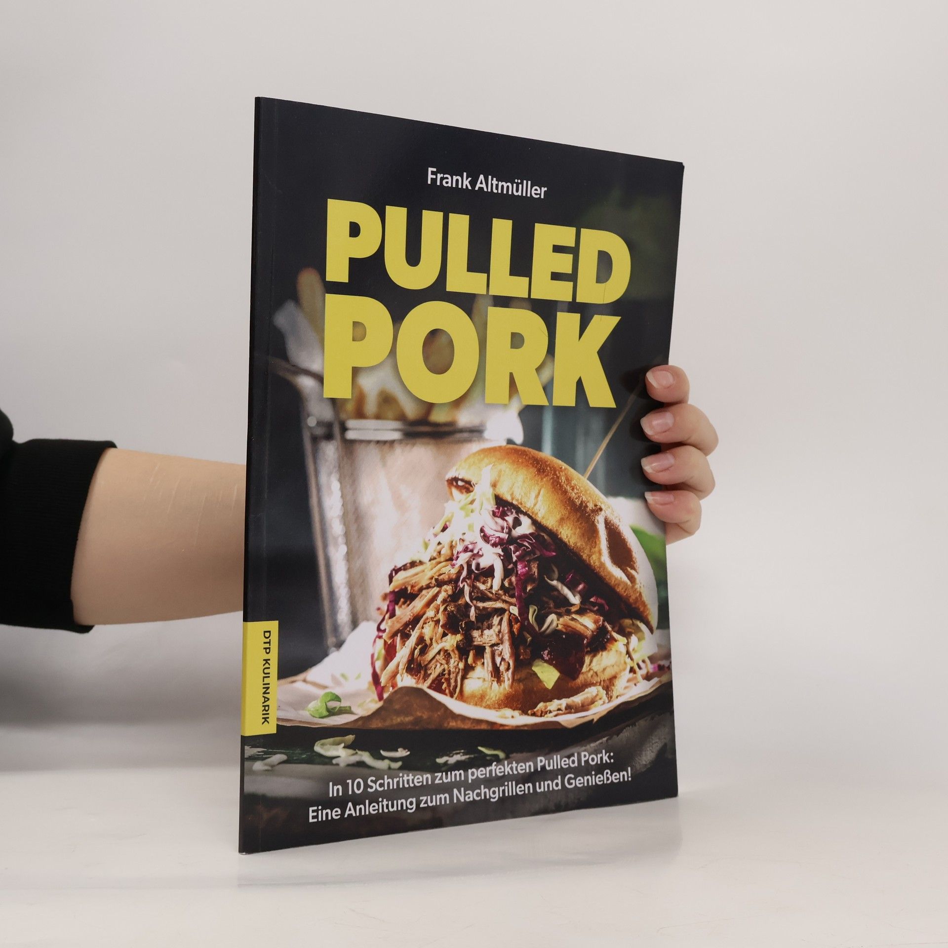 Frank Altmüller In 10 Schritten zum perfekten Pulled Pork: Eine Anleitung zum Nachgrillen und Genießen