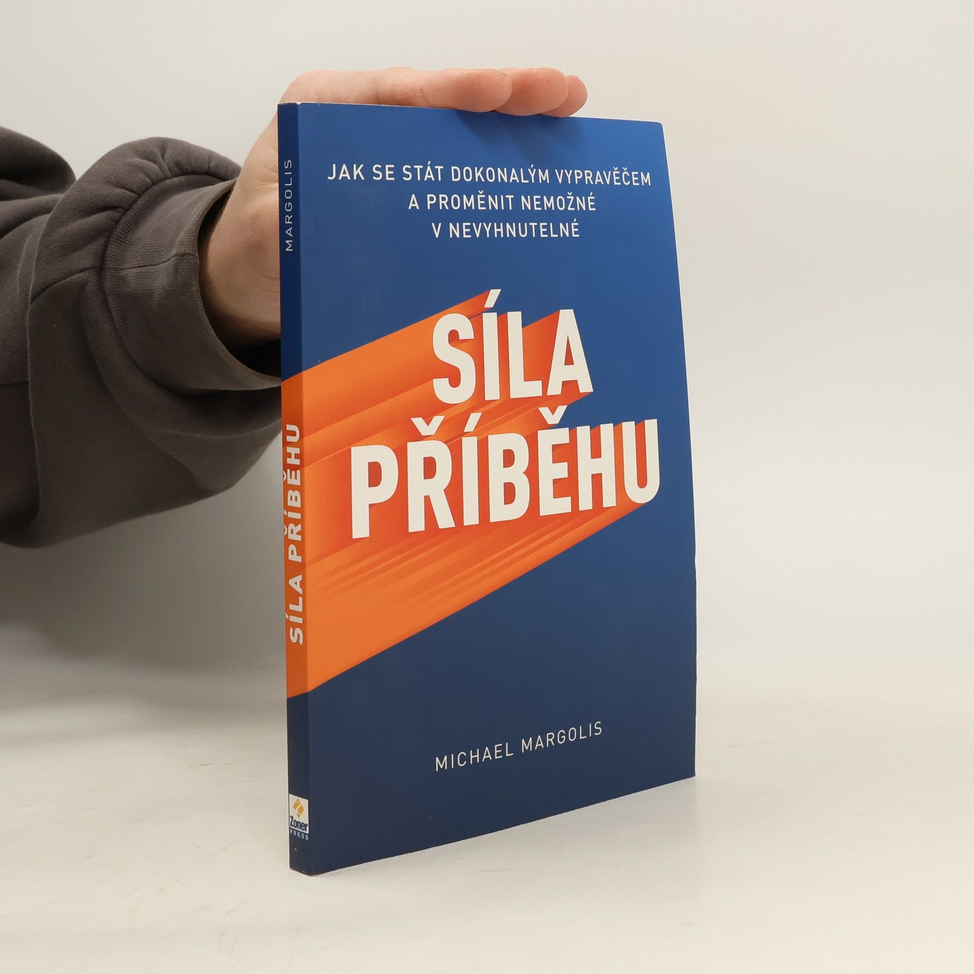Síla příběhu : jak se stát dokonalým vypravěčem a proměnit nemožné v nevyhnutelné