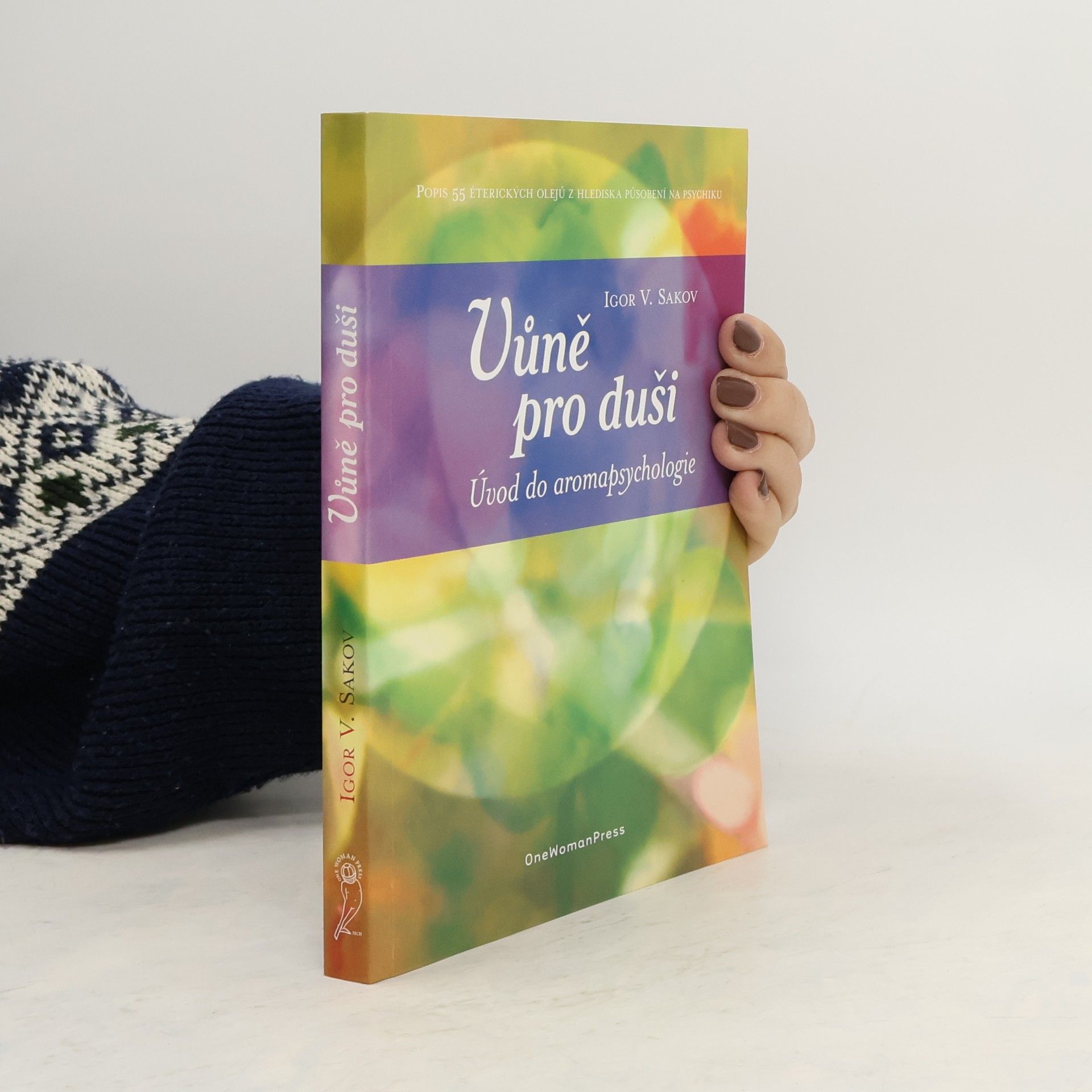 Igor Vladimirovič Sakov Vůně pro duši : úvod do aromapsychologie