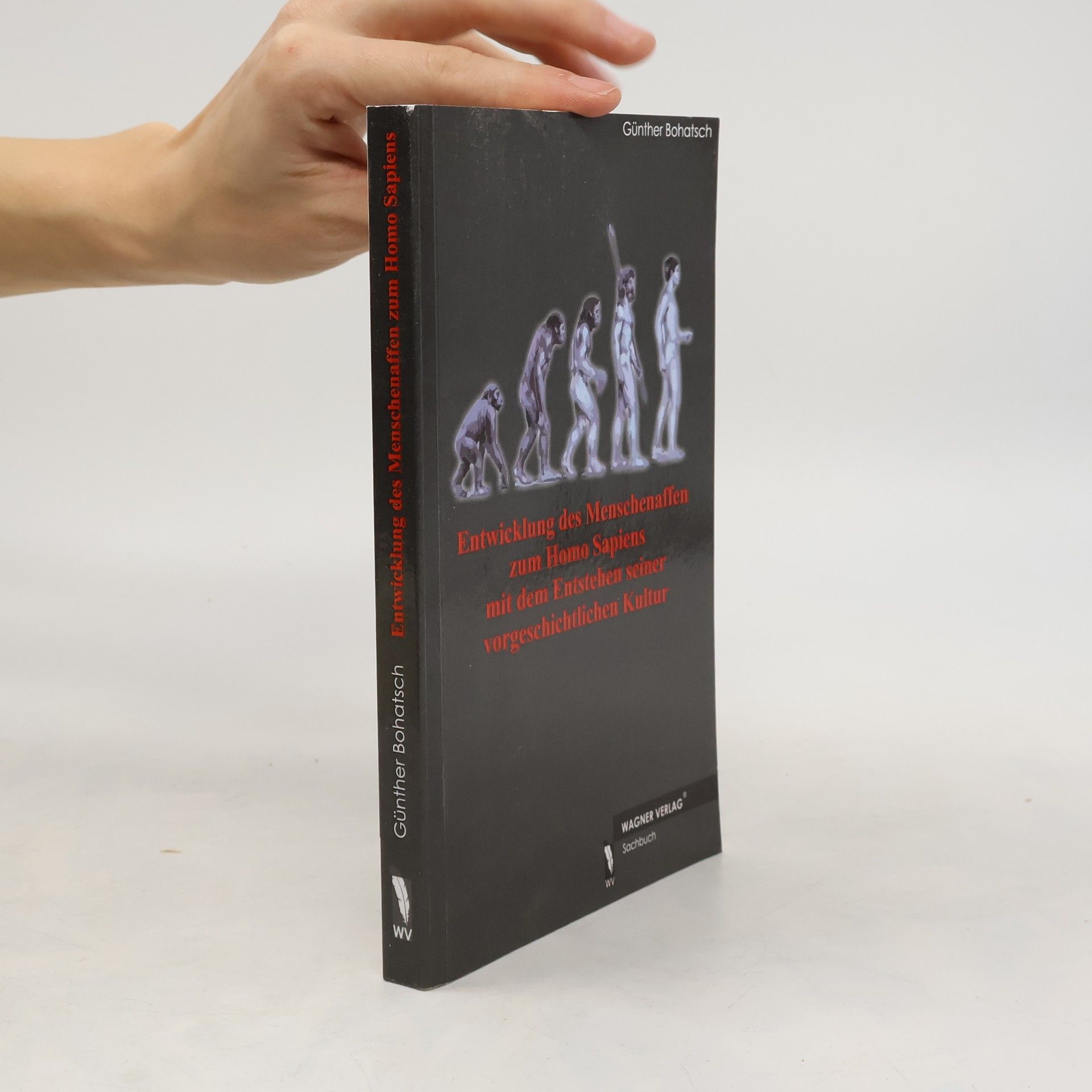 Günther Bohatsch Entwicklung des Menschenaffen zum Homo Sapiens mit dem Entstehen seiner vorgeschichtlichen Kulturen