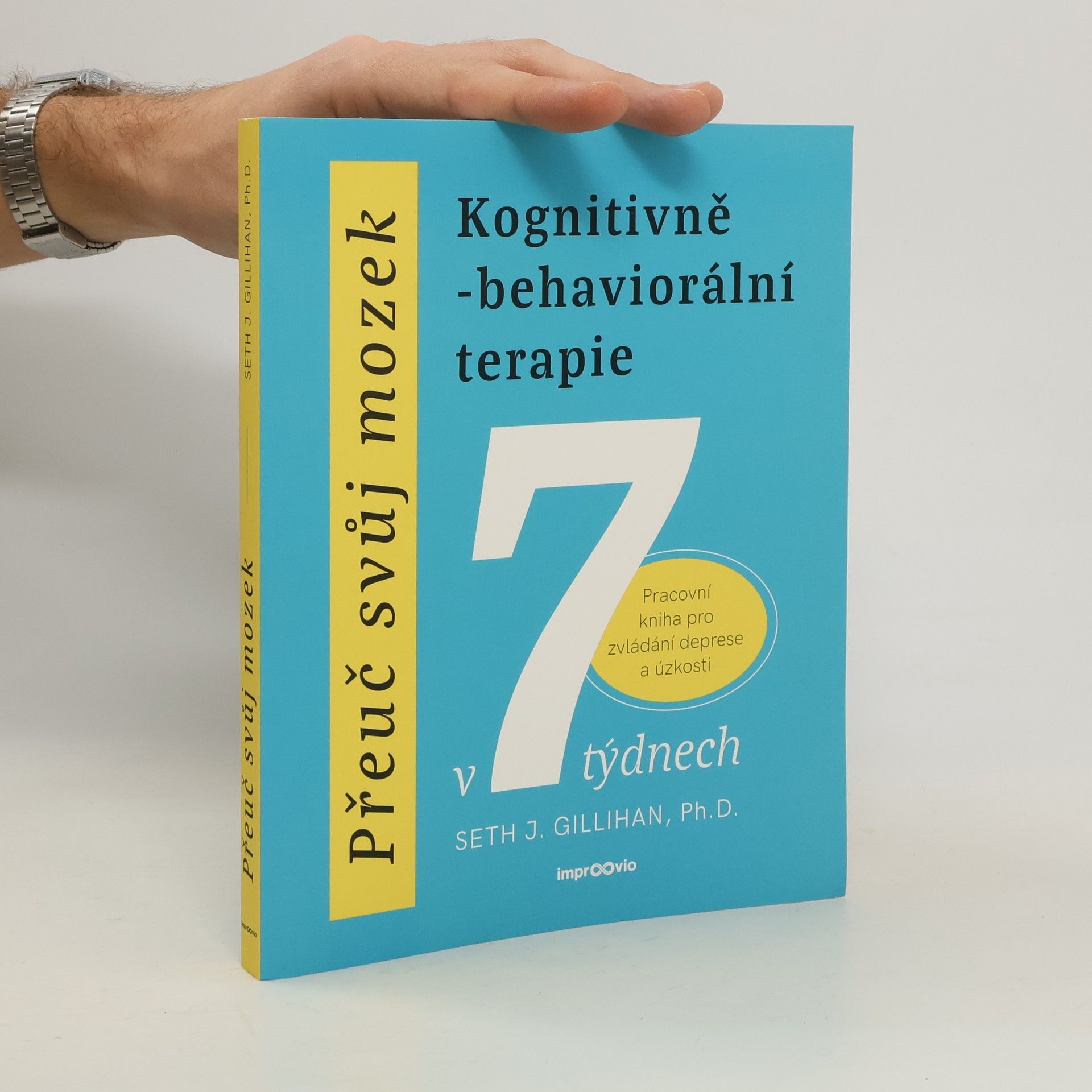 Přeuč svůj mozek. Kognitivně-behaviorální terapie v 7 týdnech. Pracovní kniha pro zvládání deprese a úzkosti