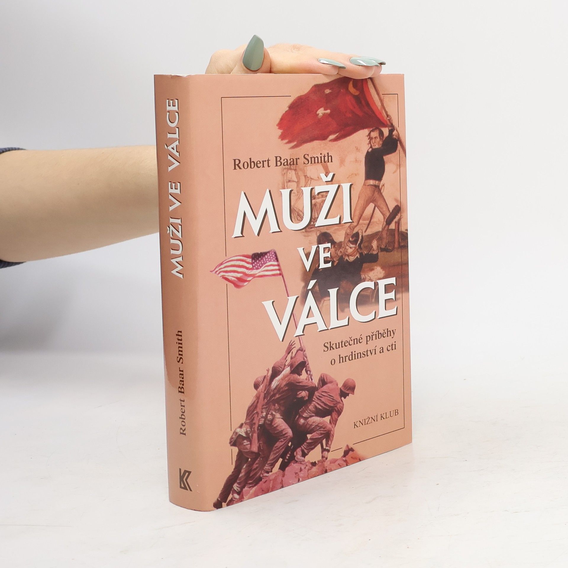 Robert B. Robert Baar Smith Muži ve válce: Skutečné příběhy o hrdinství a cti