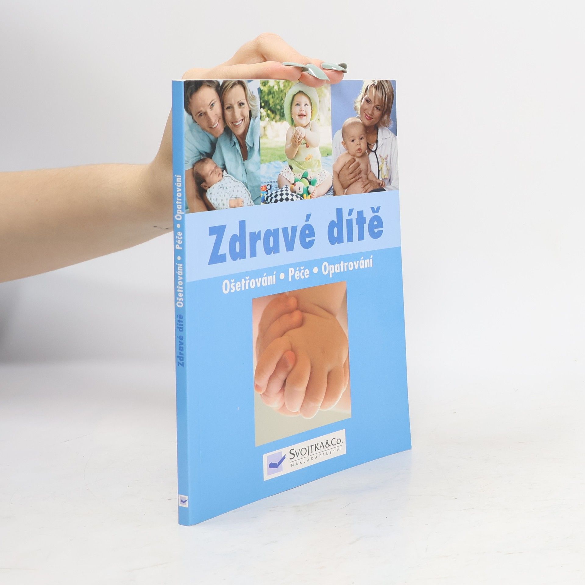 Collectif d'auteurs Zdravé dítě : ošetřování, péče, opatrování