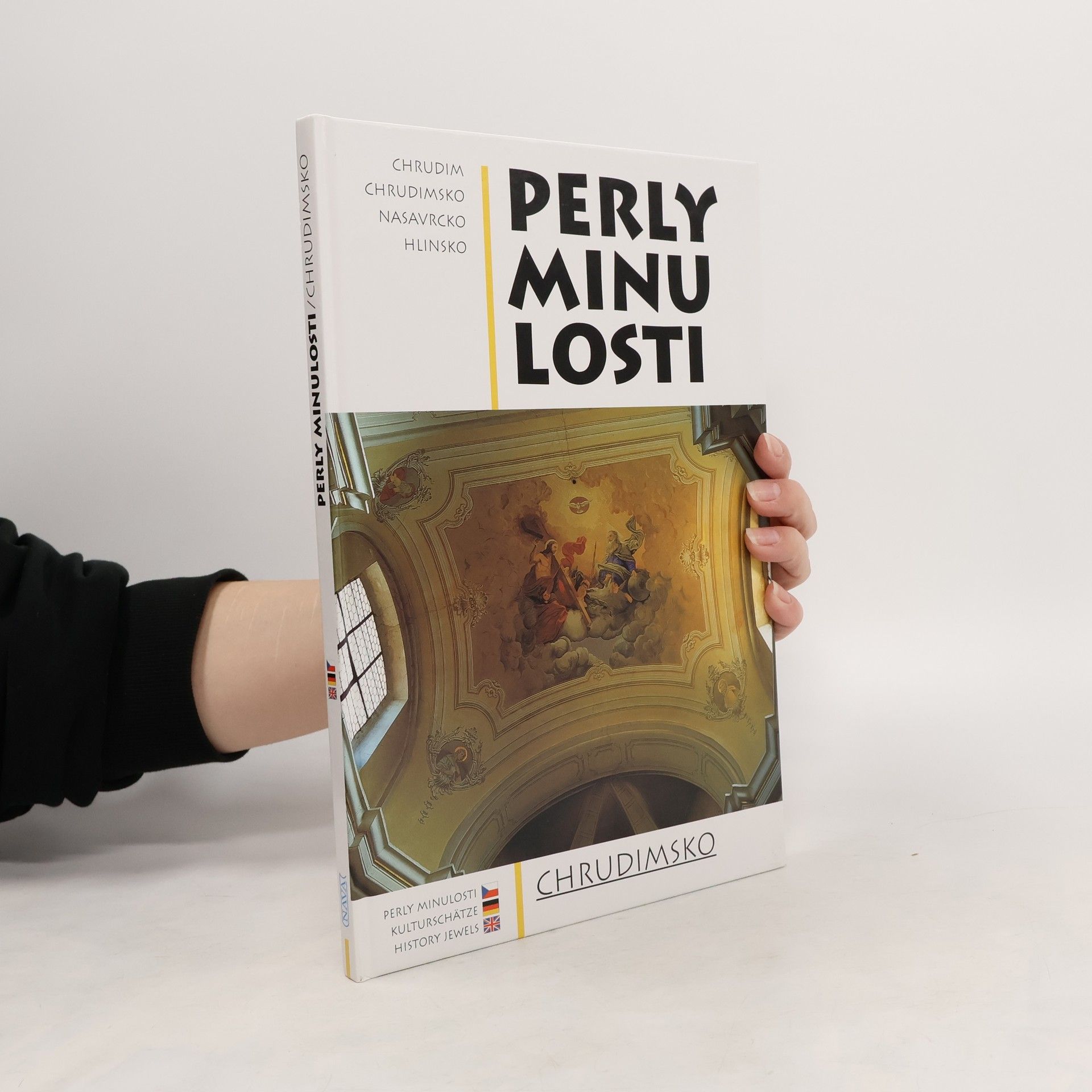 Perly minulosti : Chrudimsko = Kunst Schätze der Vergangenheit : <<Das>>Gebiet um Chrudim = History jewels : Chrudim area