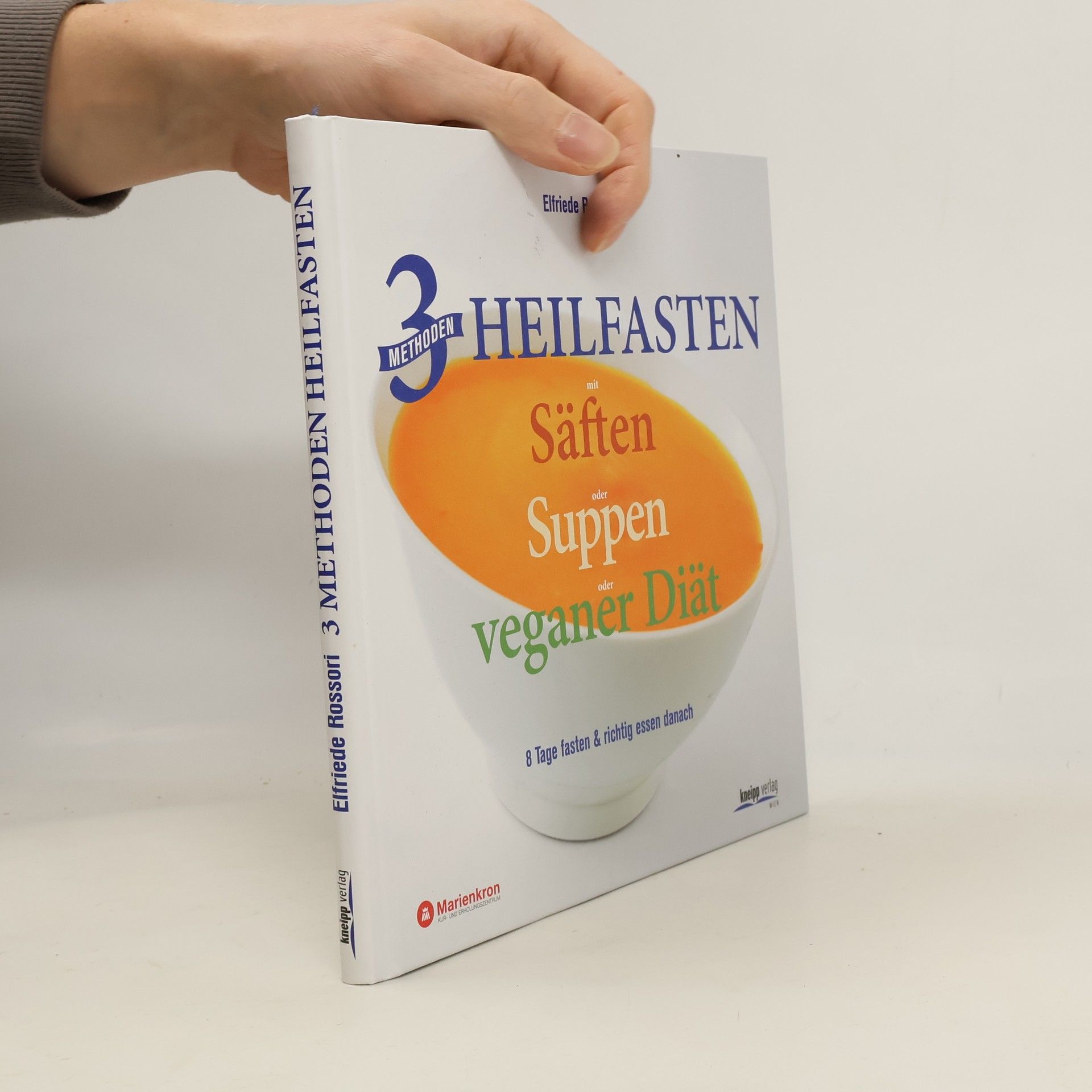 Elfriede Rossori 3 Methoden Heilfasten mit Säften oder Suppen oder veganer Diät