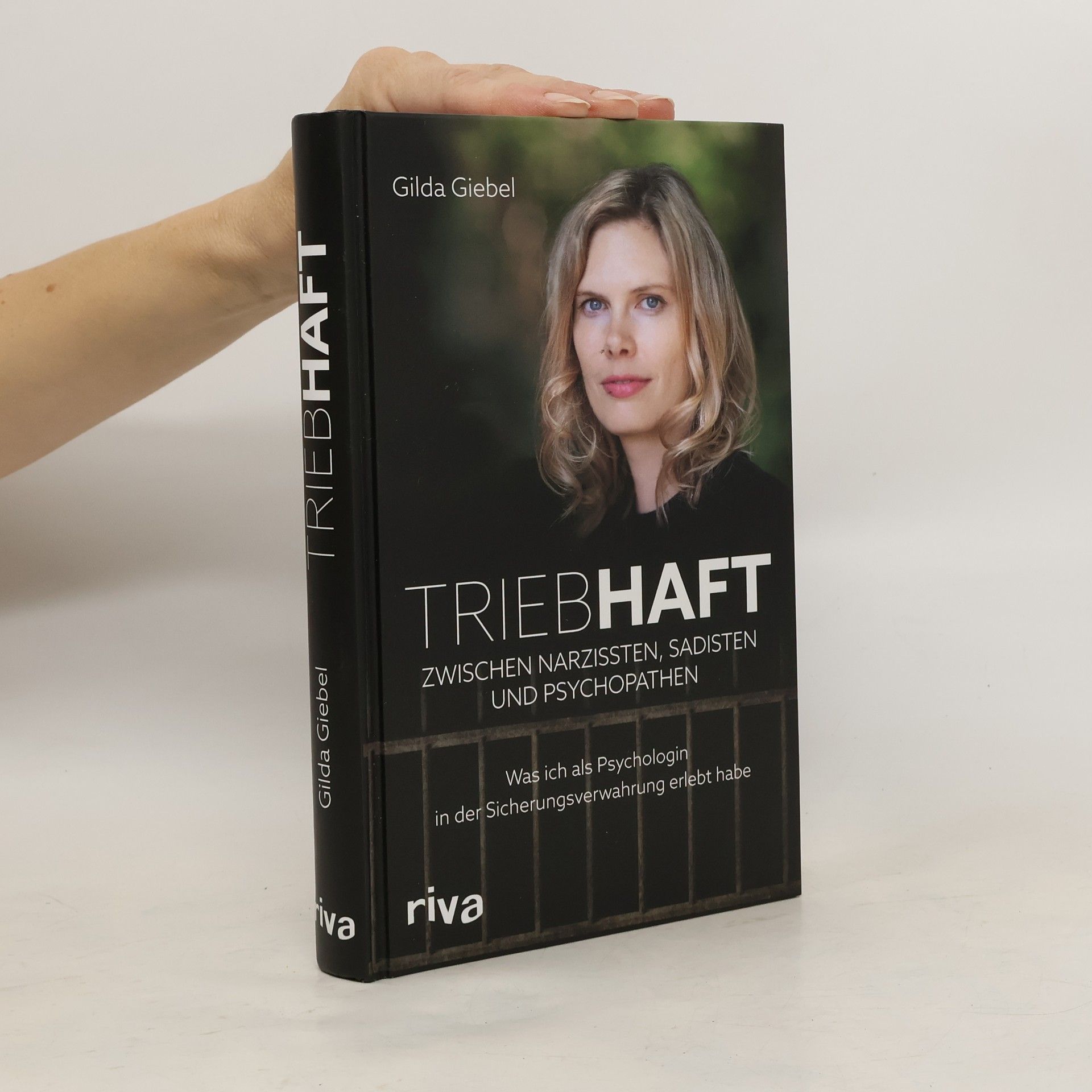Gilda Giebel Triebhaft – Zwischen Narzissten, Sadisten und Psychopathen. Was ich als Psychologin in der Sicherungsverwahrung erlebt habe