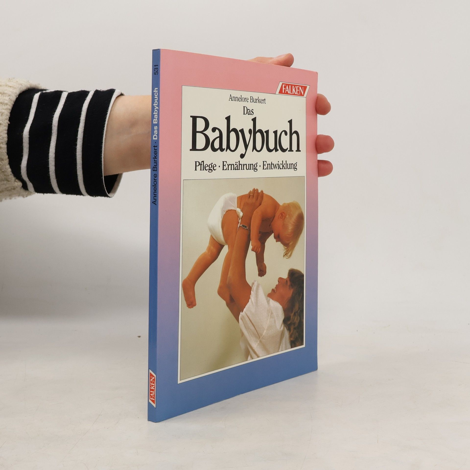 Annelore Burkert Das Babybuch. Pflege, Ernährung, Entwicklung.