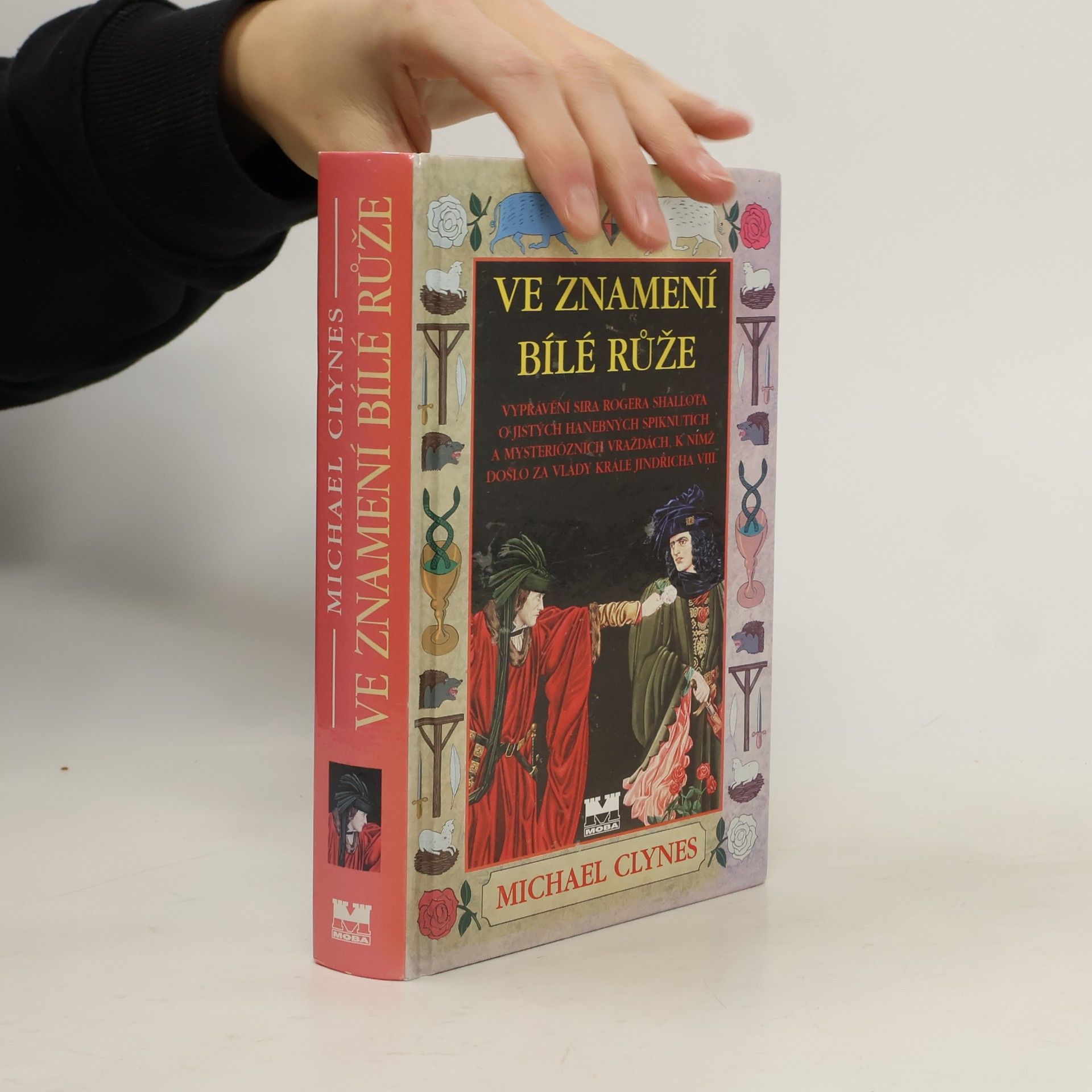 Paul C. Doherty Ve zanmení Bílé růže : Vyprávění sira Rogera Shallota o jistých hanebných spiknutích...za Jindřicha VIII