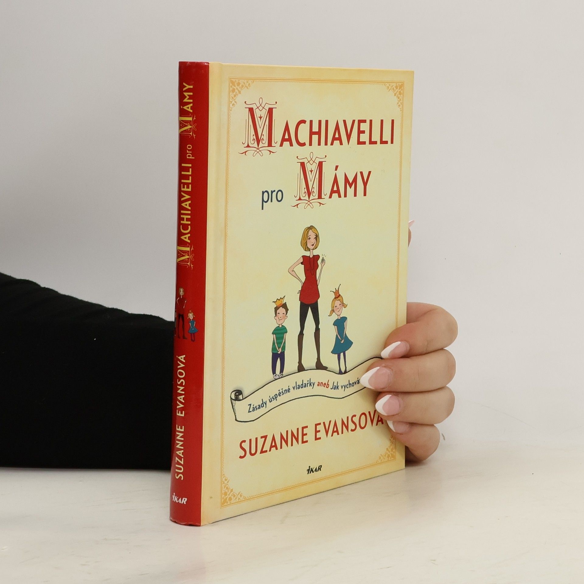 Machiavelli pro mámy : zásady úspěšné vladařky, aneb, Jak vychovávat děti