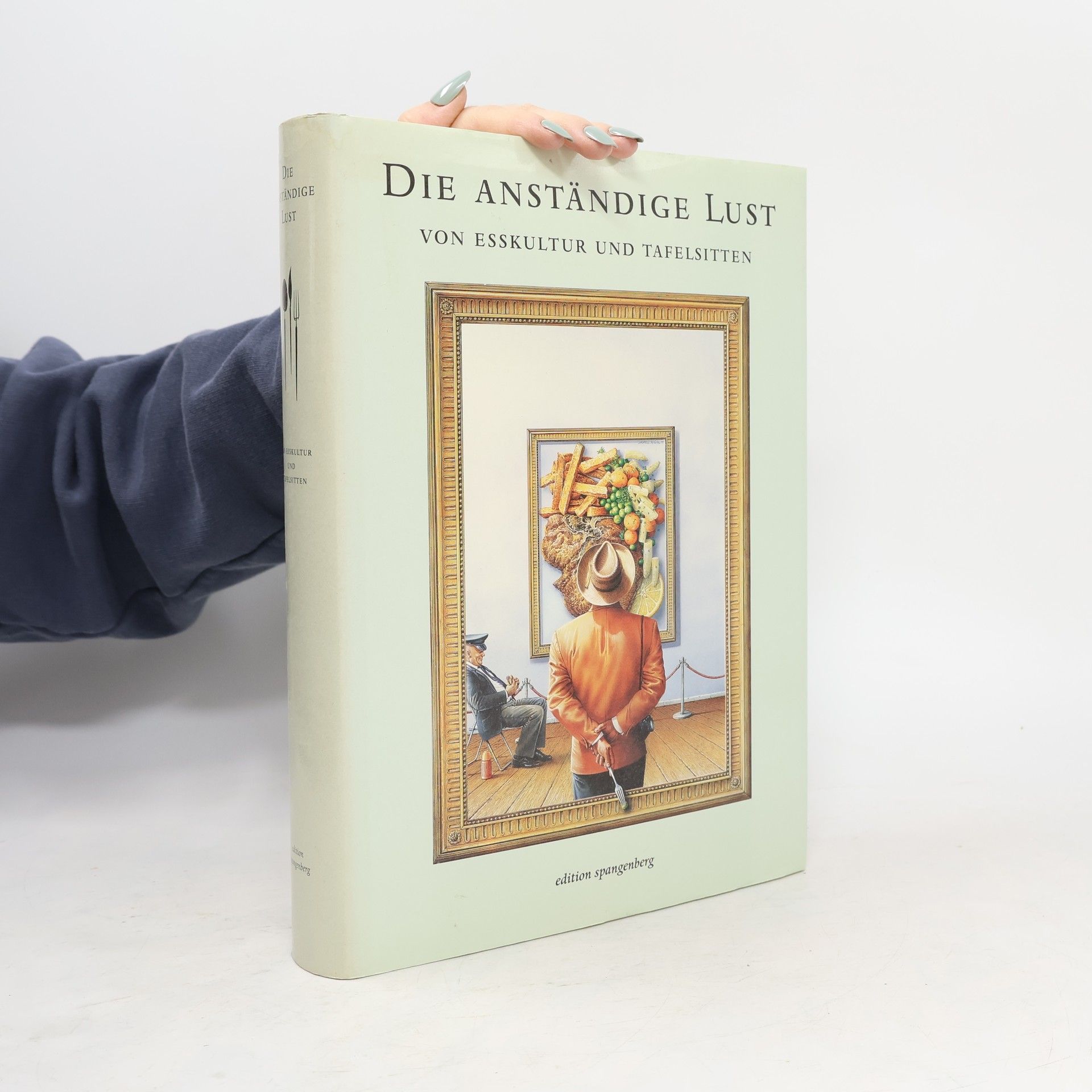 Die anständige Lust von Esskultur und Tafelsitten