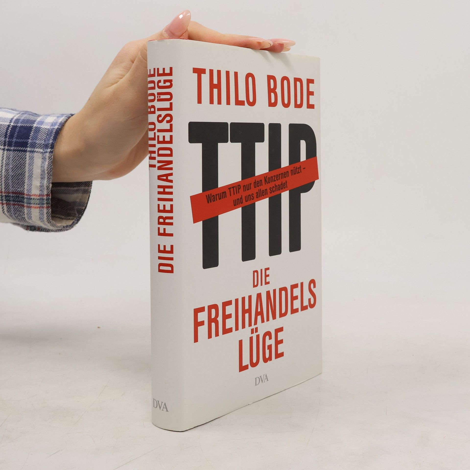 Die Freihandelslüge. Warum TTIP nur den Konzernen nützt - und uns allen schadet