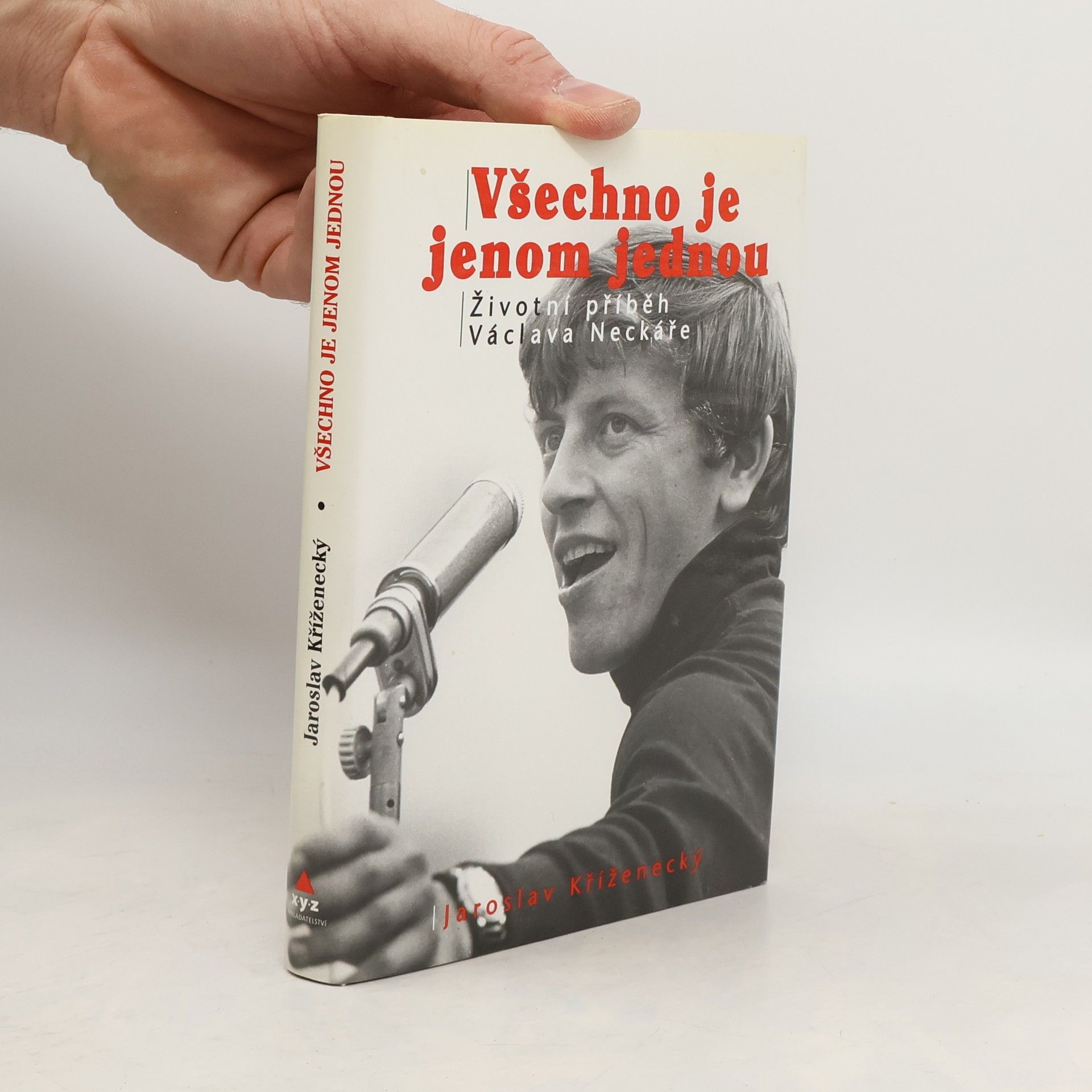 Jaroslav Kříženecký Všechno je jenom jednou : neautorizovaný příběh Václava Neckáře