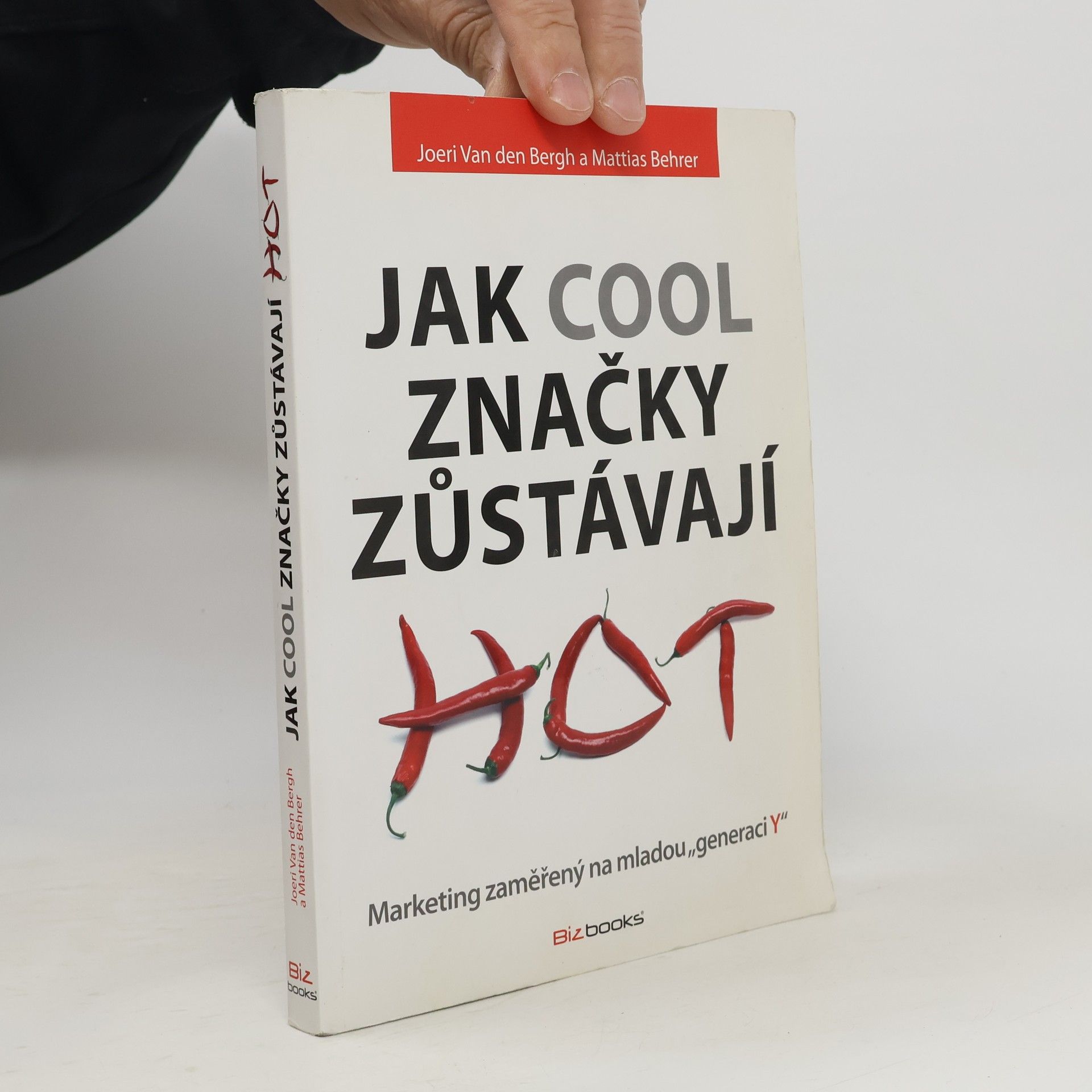 Joeri van den Bergh Jak cool značky zůstávají hot: Marketing zaměřený na mladou "generaci Y"