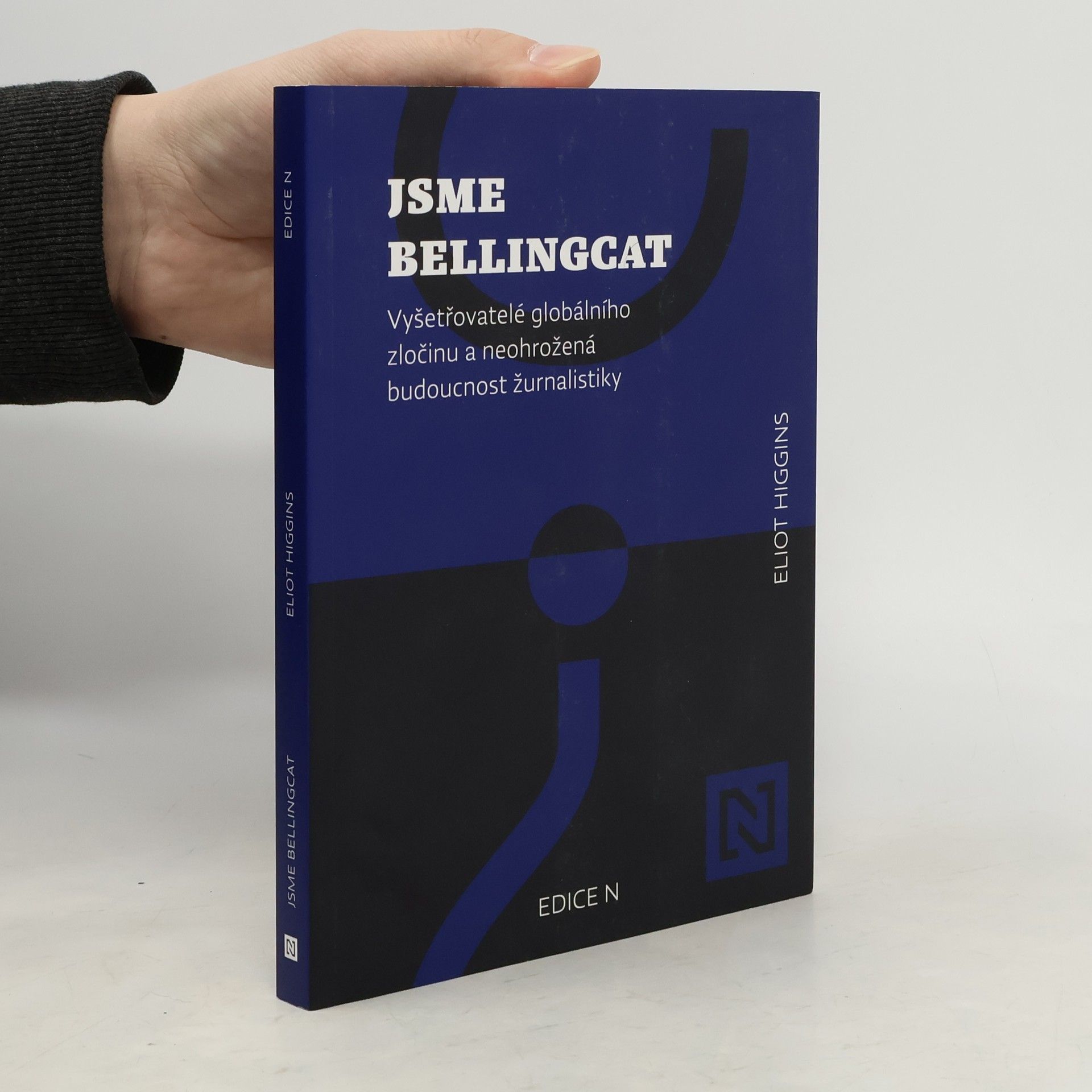 Eliot Higgins Jsme Bellingcat : vyšetřovatelé globálního zločinu a neohrožená budoucnost žurnalistiky