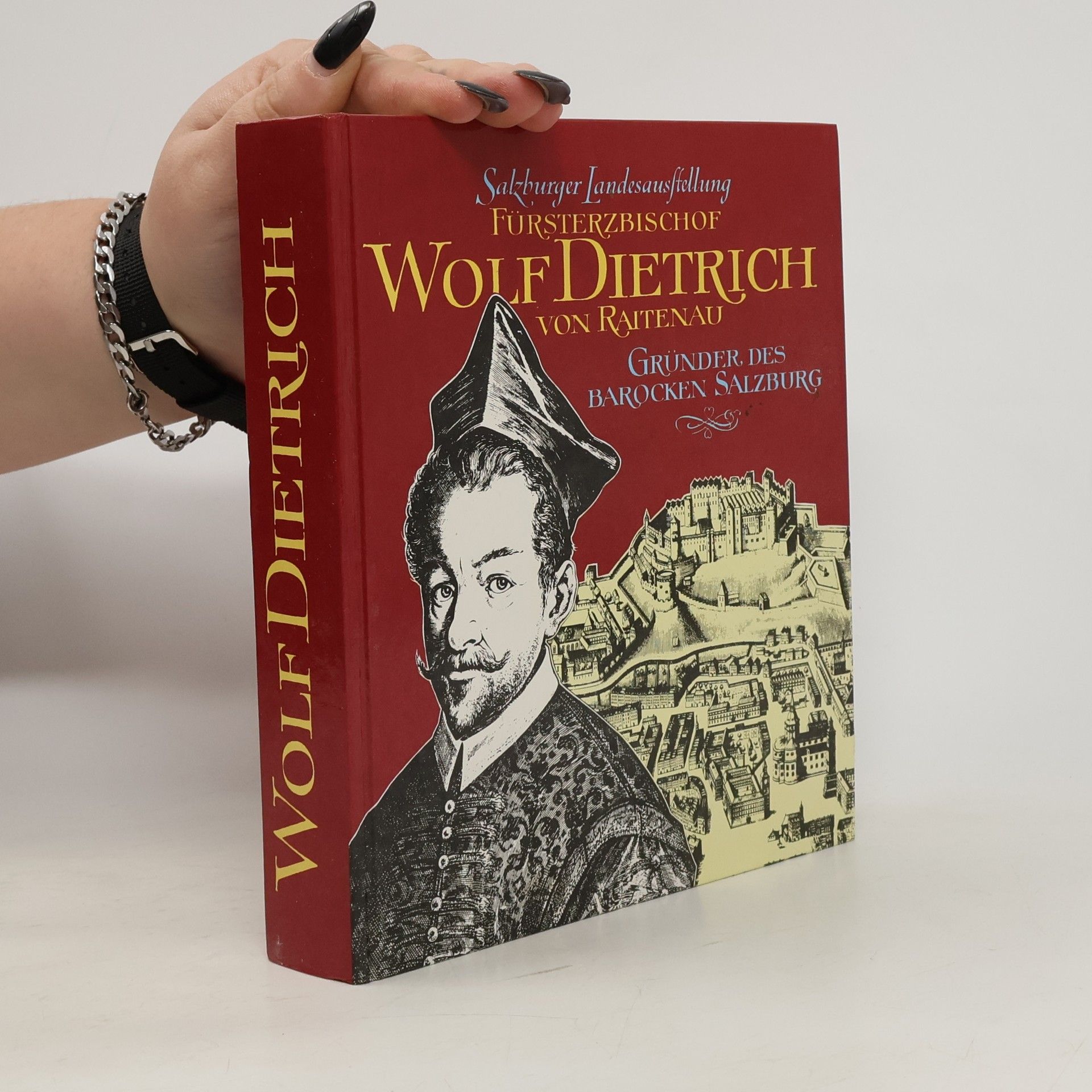 Autorenkollektiv Fürsterzbischof Wolf Dietrich von Raitenau. Gründer des Barocken Salzburg